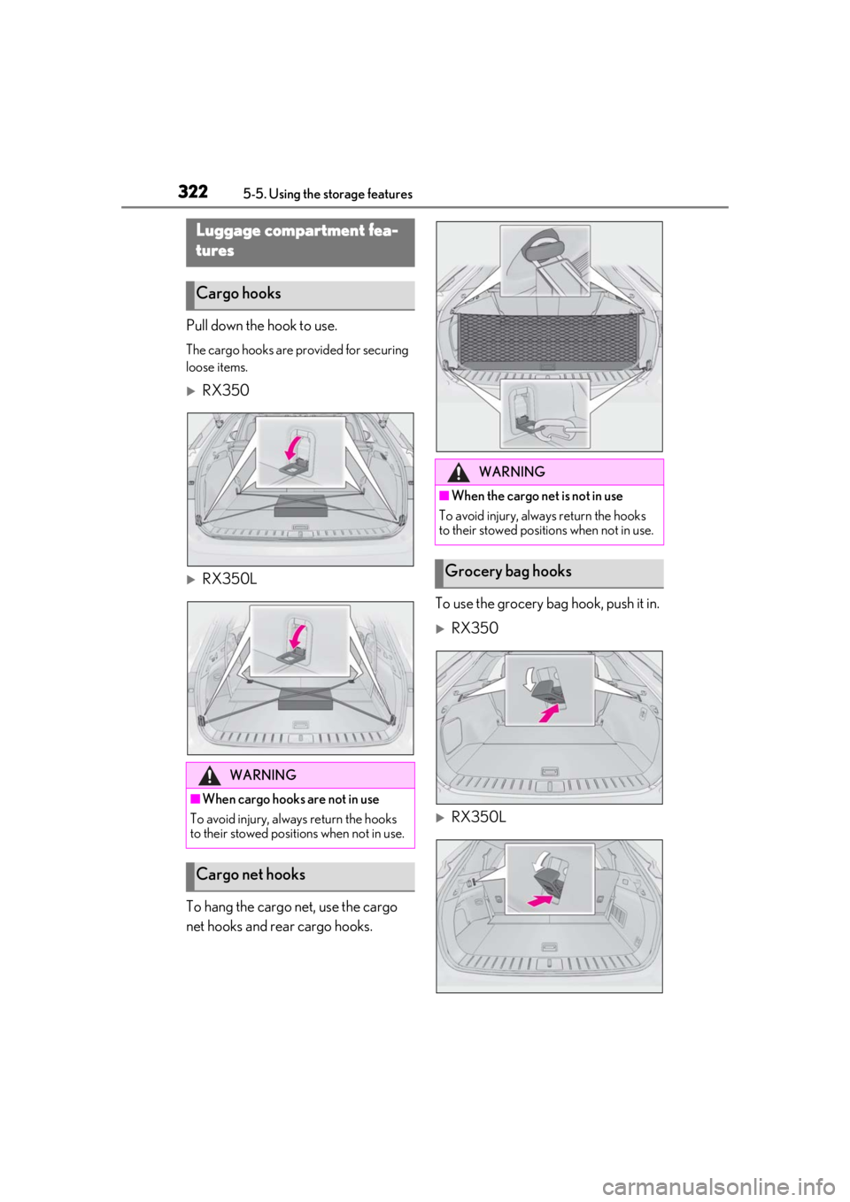 LEXUS RX350 2020 Owners Manual 3225-5. Using the storage features
Pull down the hook to use.
The cargo hooks are provided for securing
loose items.
RX350
RX350L
To hang the cargo net, use the cargo
net hooks and rear cargo LEXUS RX350 2020 Owners Manual 3225-5. Using the storage features
Pull down the hook to use.
The cargo hooks are provided for securing
loose items.
RX350
RX350L
To hang the cargo net, use the cargo
net hooks and rear cargo