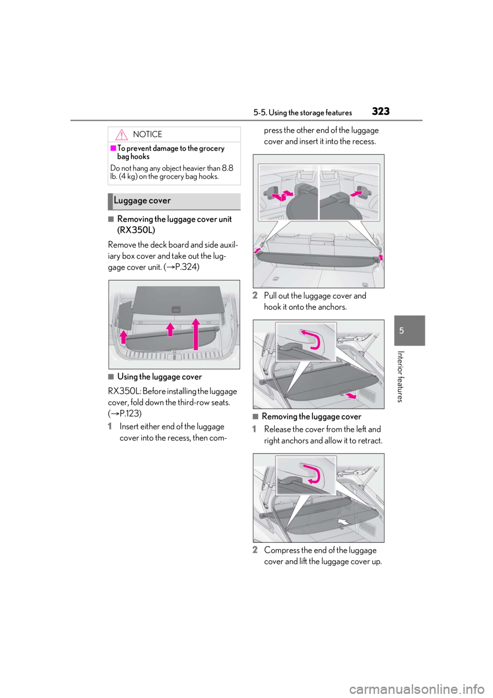 LEXUS RX350 2020 Owners Manual 3235-5. Using the storage features
5
Interior features
■Removing the luggage cover unit
(RX350L)
Remove the deck board and side auxil-
iary box cover and take out the lug-
gage cover unit. ( P.3 LEXUS RX350 2020 Owners Manual 3235-5. Using the storage features
5
Interior features
■Removing the luggage cover unit
(RX350L)
Remove the deck board and side auxil-
iary box cover and take out the lug-
gage cover unit. ( P.3