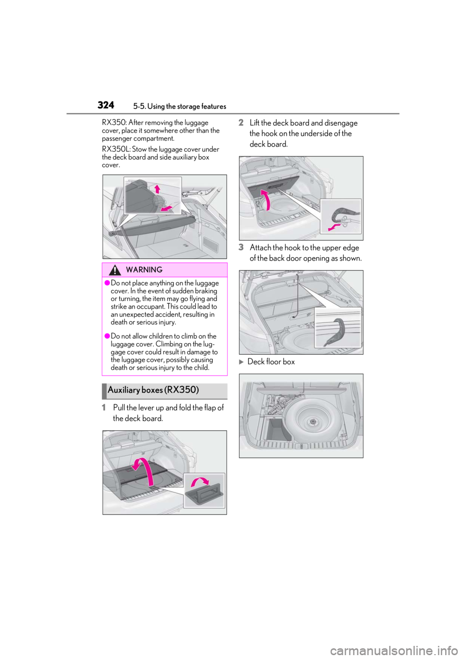 LEXUS RX350 2020 Owners Manual 3245-5. Using the storage features
RX350: After removing the luggage
cover, place it somewhere other than the
passenger compartment.
RX350L: Stow the luggage cover under
the deck board and side aux LEXUS RX350 2020 Owners Manual 3245-5. Using the storage features
RX350: After removing the luggage
cover, place it somewhere other than the
passenger compartment.
RX350L: Stow the luggage cover under
the deck board and side aux