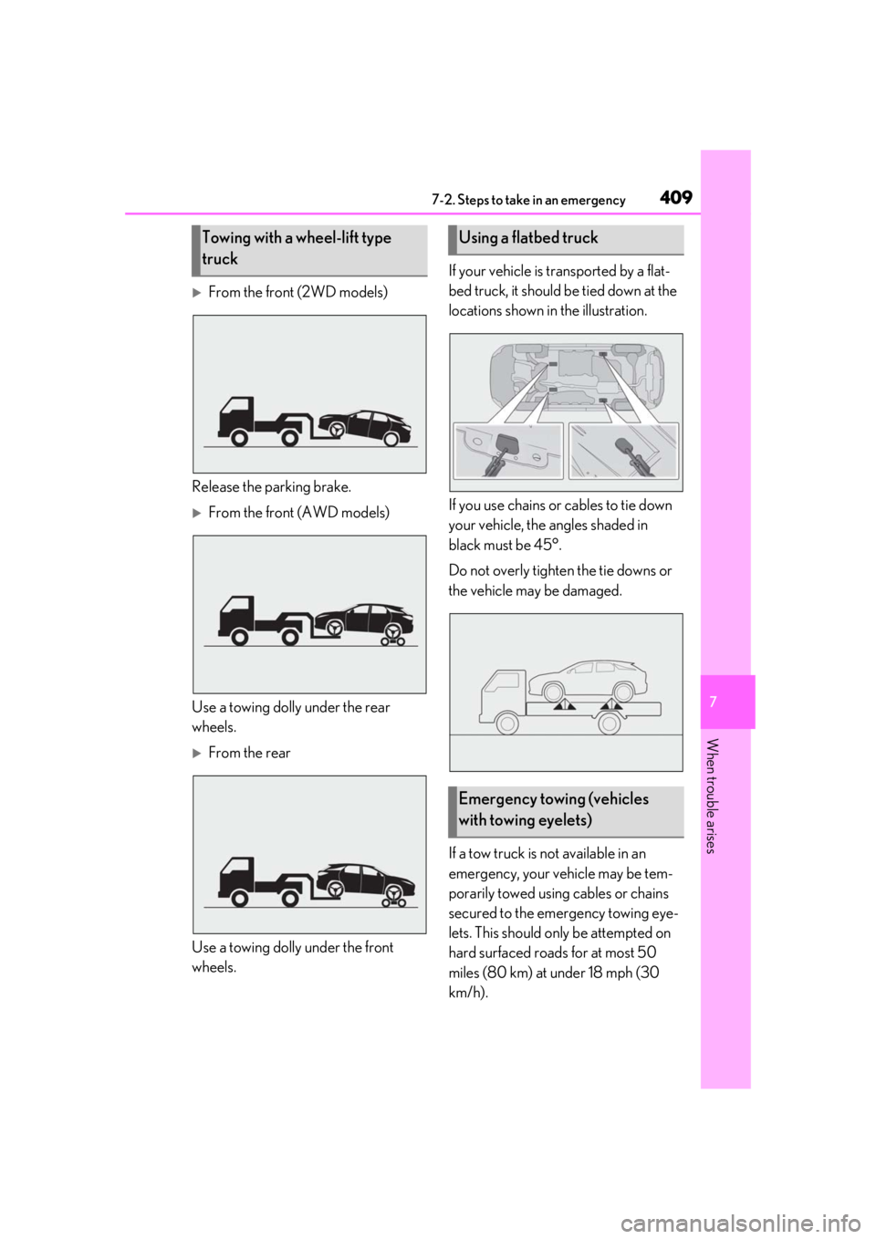 LEXUS RX350 2020 User Guide 4097-2. Steps to take in an emergency
7
When trouble arises
From the front (2WD models)
Release the parking brake.
From the front (AWD models)
Use a towing dolly under the rear 
wheels.
From 