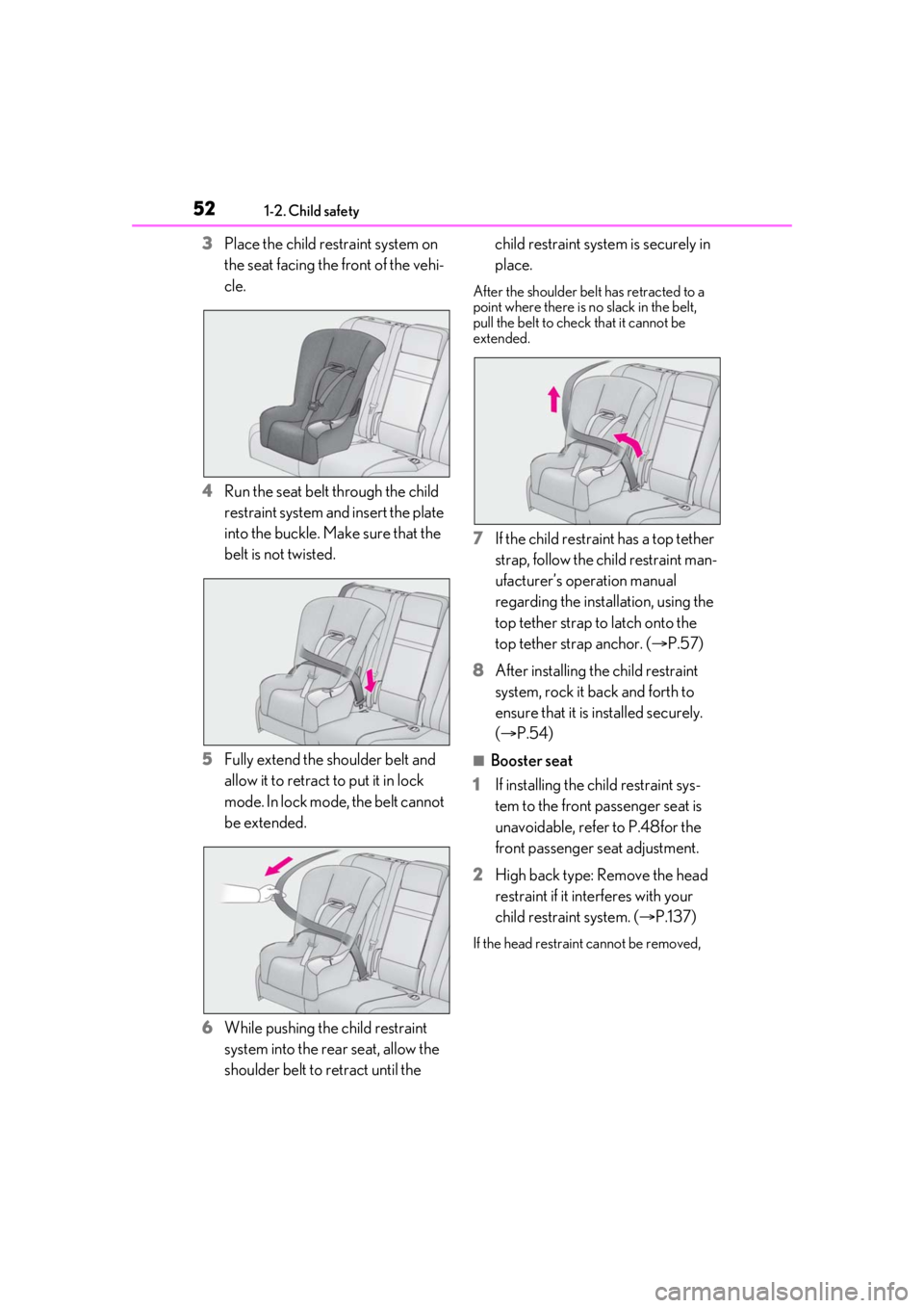 LEXUS RX350 2020  Owners Manual 521-2. Child safety
3Place the child restraint system on 
the seat facing the front of the vehi-
cle.
4 Run the seat belt through the child 
restraint system and insert the plate 
into the buckle. Mak