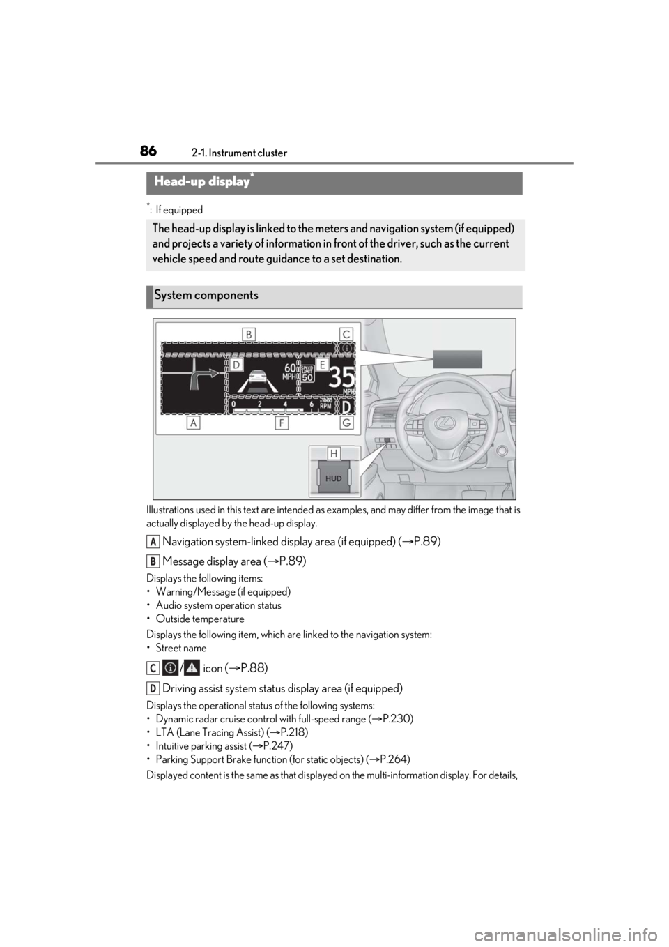 LEXUS RX350 2020  Owners Manual 862-1. Instrument cluster
*:If equipped
Illustrations used in this text  are intended as examples, and may differ from the image that is 
actually displayed by the head-up display.
Navigation system-l