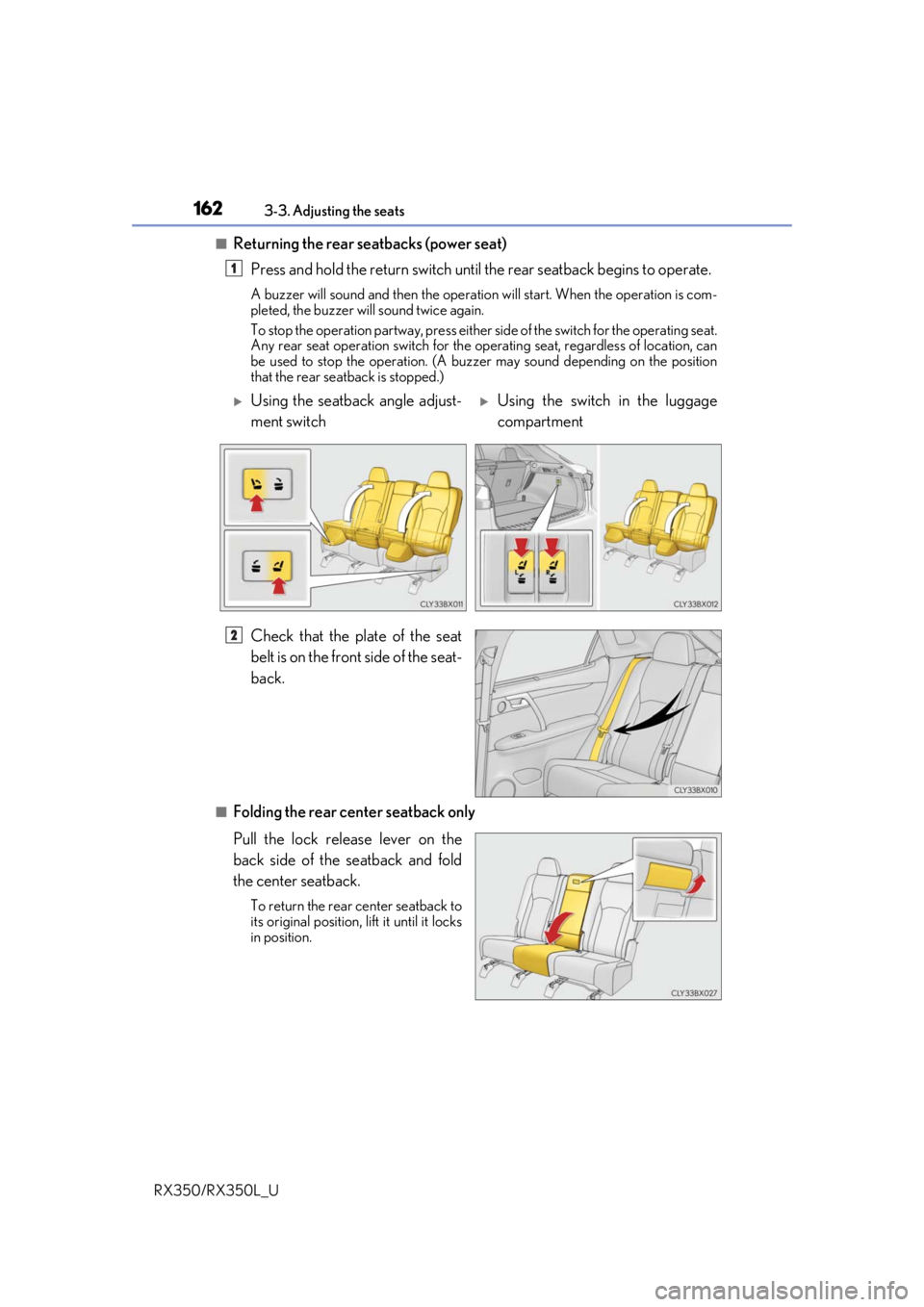 LEXUS RX350L 2019 User Guide 1623-3. Adjusting the seats
RX350/RX350L_U
■Returning the rear seatbacks (power seat) Press and hold the return switch until the rear seatback begins to operate.
A buzzer will sound and then the op LEXUS RX350L 2019 User Guide 1623-3. Adjusting the seats
RX350/RX350L_U
■Returning the rear seatbacks (power seat) Press and hold the return switch until the rear seatback begins to operate.
A buzzer will sound and then the op