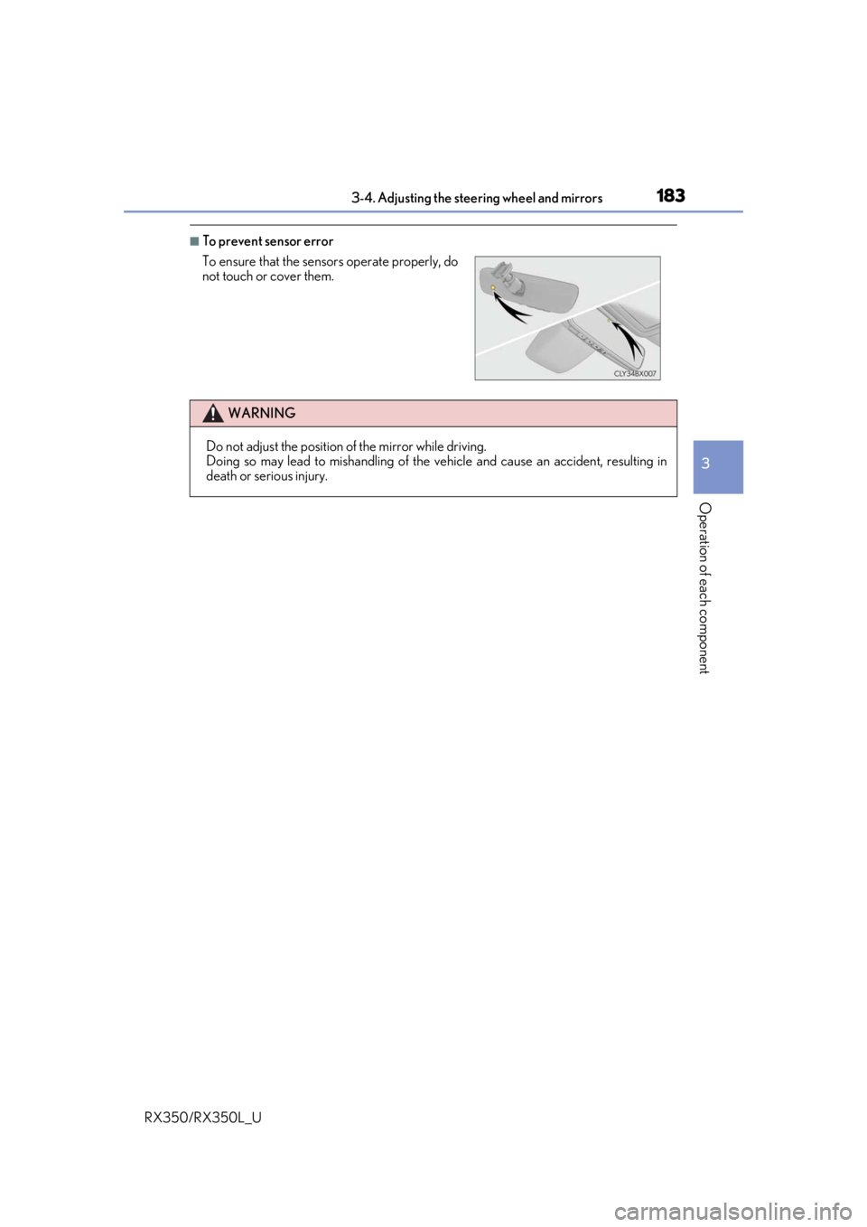 LEXUS RX350L 2019 User Guide 1833-4. Adjusting the steering wheel and mirrors
3
Operation of each component
RX350/RX350L_U
■To prevent sensor error
To ensure that the sensors operate properly, do
not touch or cover them.
WARNIN LEXUS RX350L 2019 User Guide 1833-4. Adjusting the steering wheel and mirrors
3
Operation of each component
RX350/RX350L_U
■To prevent sensor error
To ensure that the sensors operate properly, do
not touch or cover them.
WARNIN