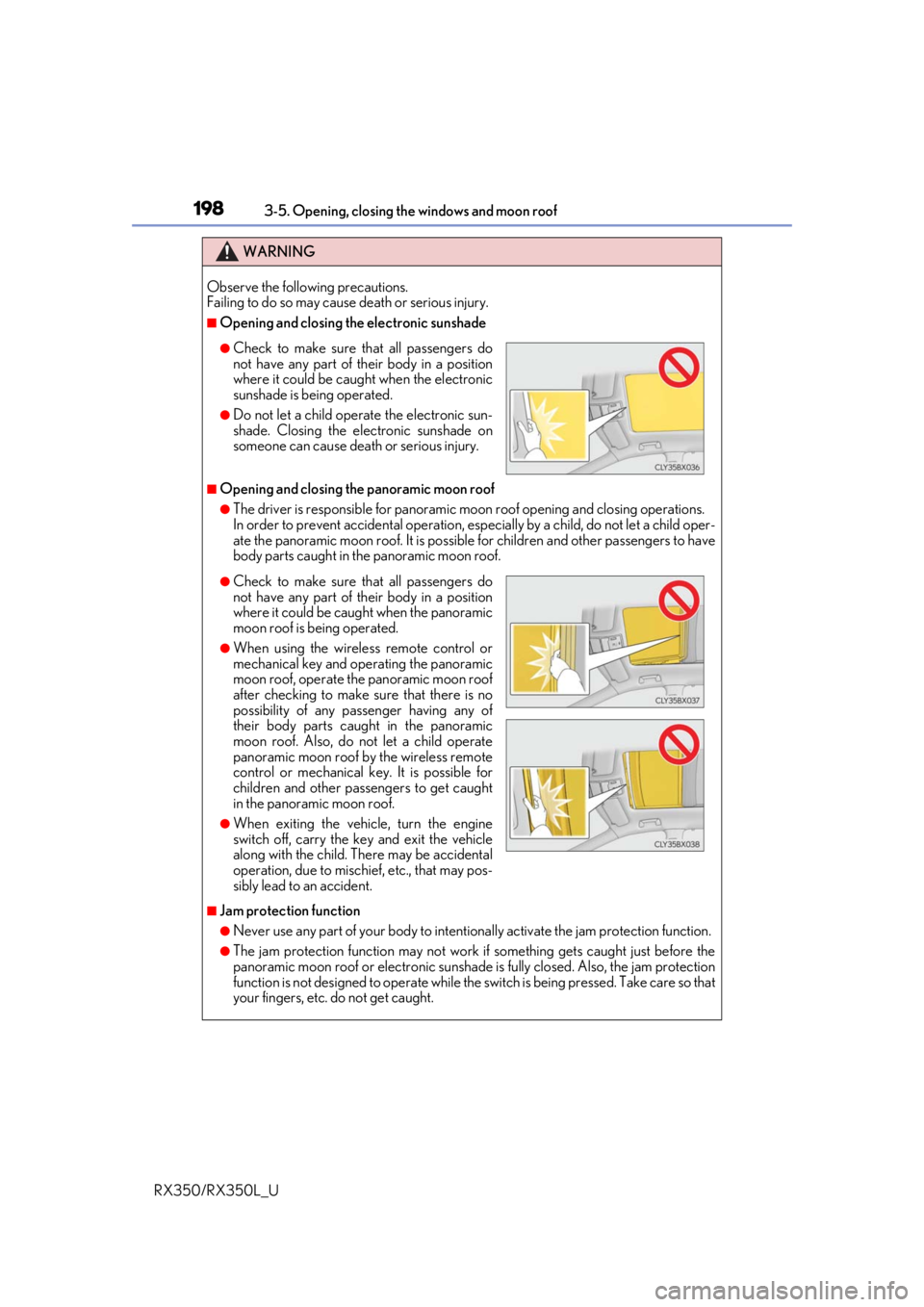 LEXUS RX350L 2019 Owners Manual 1983-5. Opening, closing the windows and moon roof
RX350/RX350L_U
WARNING
Observe the following precautions. 
Failing to do so may cause death or serious injury.
■Opening and closing the electronic 