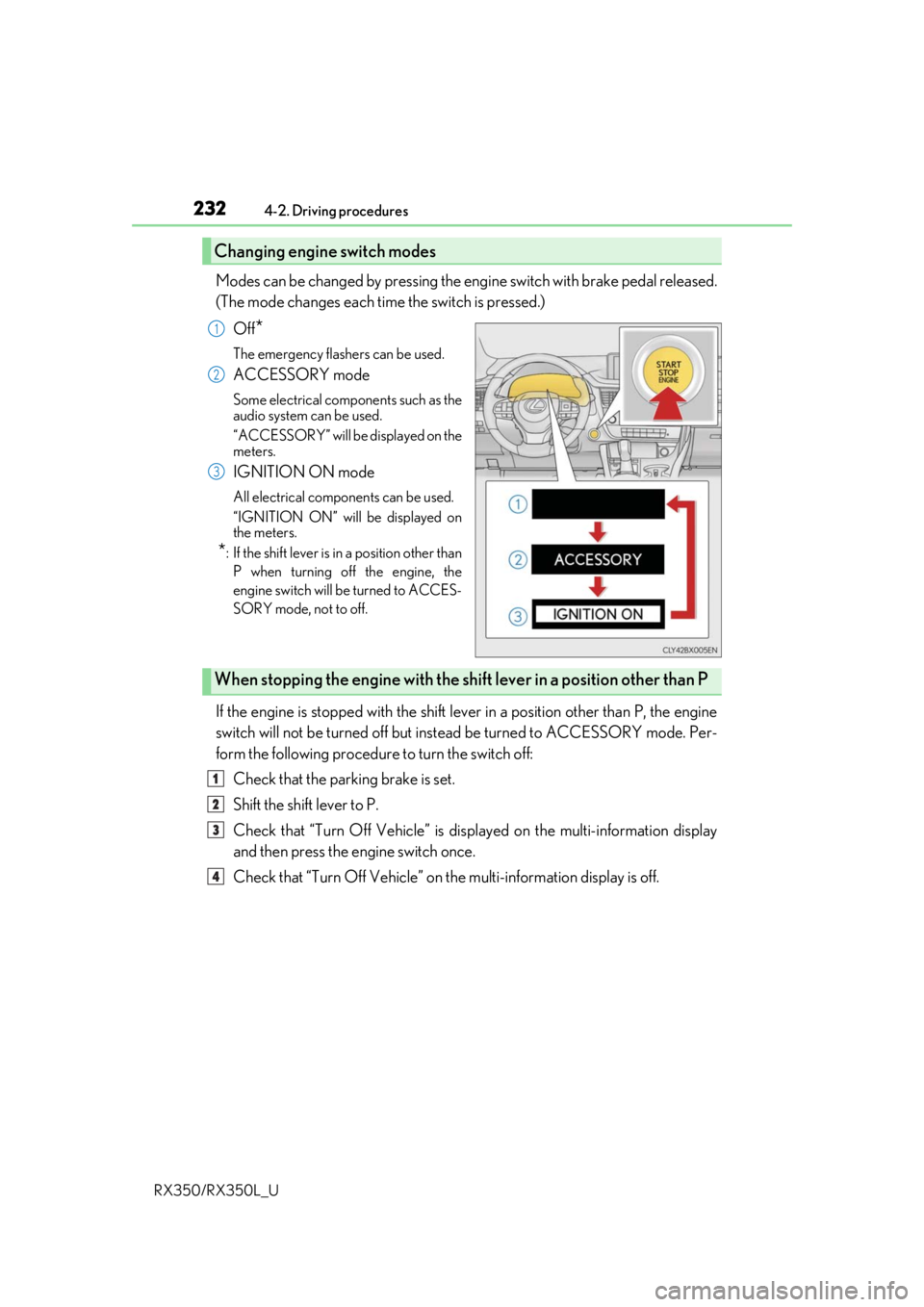 LEXUS RX350L 2019 Owners Manual 2324-2. Driving procedures
RX350/RX350L_U
Modes can be changed by pressing the en gine switch with brake pedal released.
(The mode changes each time the switch is pressed.)
Off
*
The emergency flasher