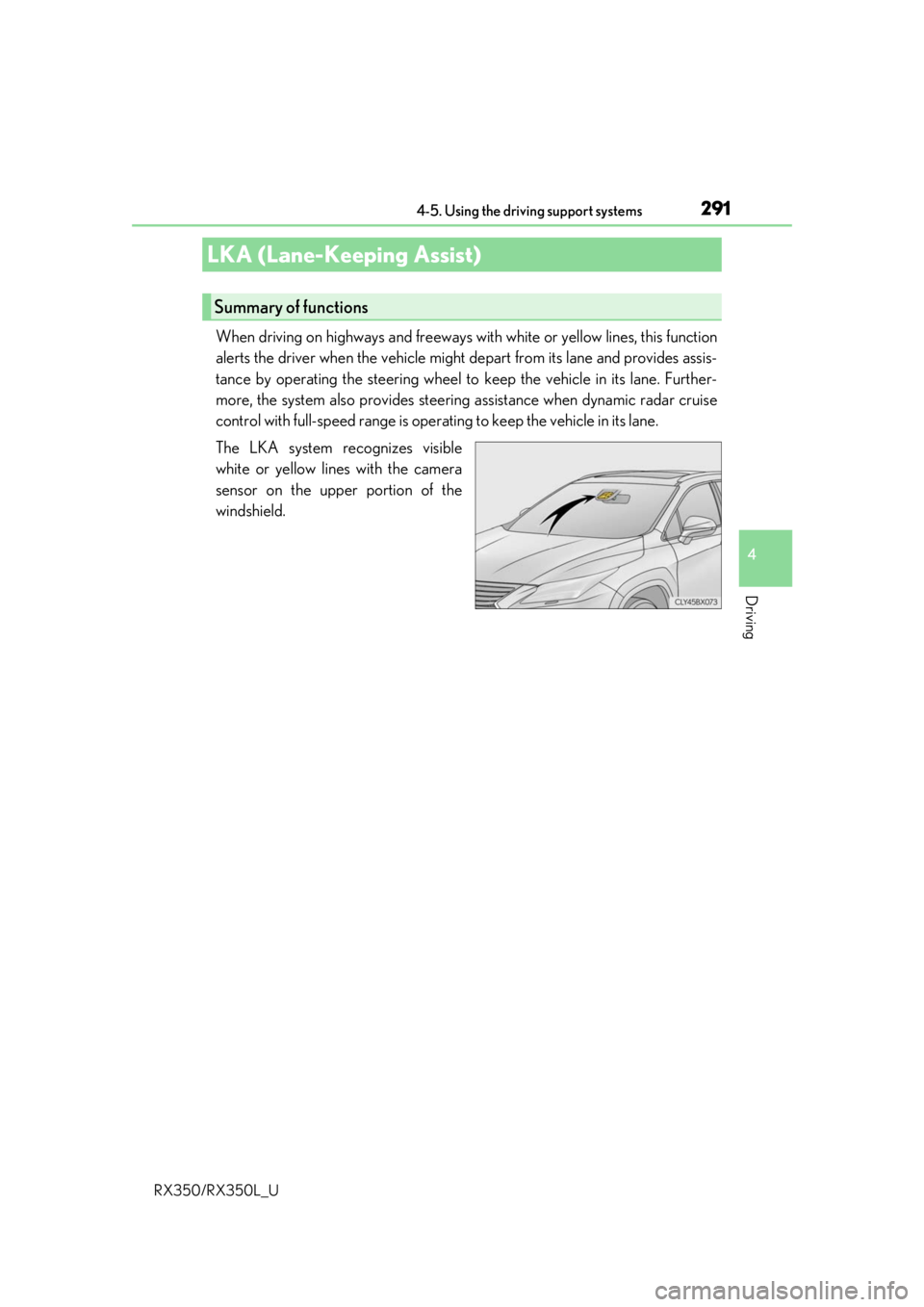 LEXUS RX350L 2019 Owners Guide 2914-5. Using the driving support systems
4
Driving
RX350/RX350L_U
When driving on highways and freeways with white or yellow lines, this function
alerts the driver when the vehicle might depart from LEXUS RX350L 2019 Owners Guide 2914-5. Using the driving support systems
4
Driving
RX350/RX350L_U
When driving on highways and freeways with white or yellow lines, this function
alerts the driver when the vehicle might depart from