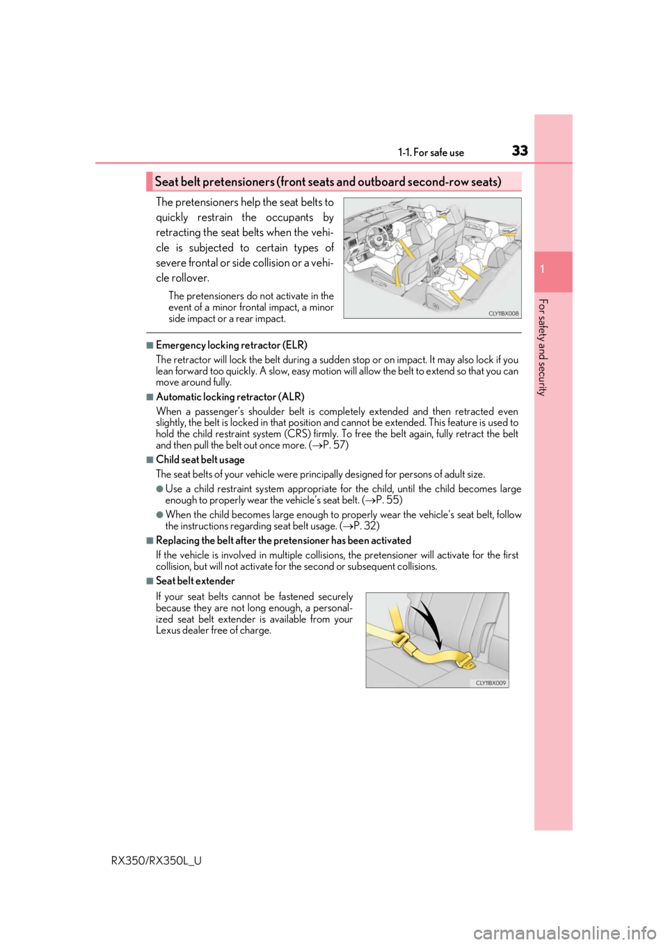 LEXUS RX350L 2019  Owners Manual 331-1. For safe use
1
For safety and security
RX350/RX350L_U
The pretensioners help the seat belts to
quickly restrain the occupants by
retracting the seat belts when the vehi-
cle is subjected to cer