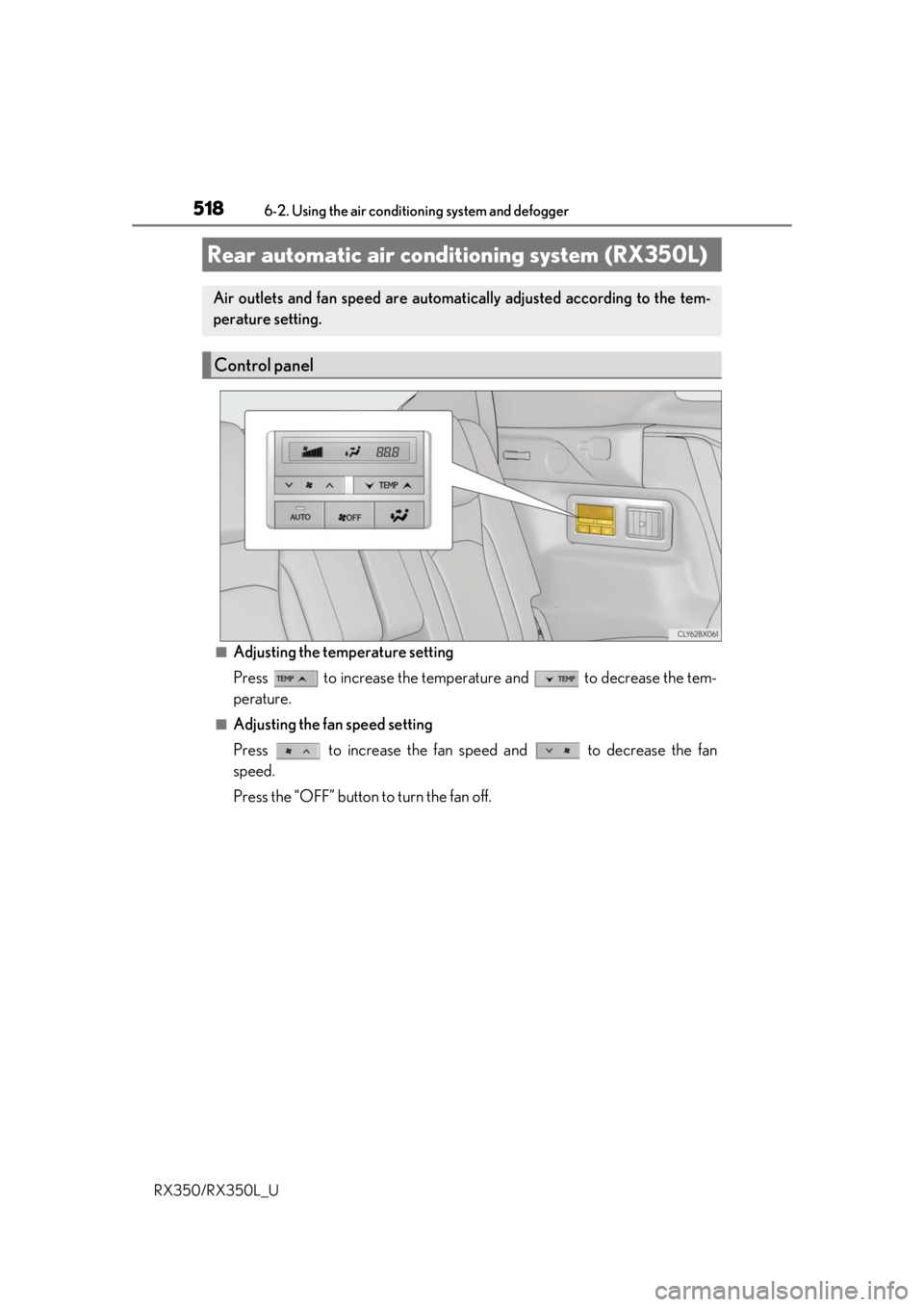 LEXUS RX350L 2019 Owners Manual 5186-2. Using the air conditioning system and defogger
RX350/RX350L_U
■Adjusting the temperature setting
Press to increase the temperat ure and to decrease the tem-
perature.
■Adjusting the fa LEXUS RX350L 2019 Owners Manual 5186-2. Using the air conditioning system and defogger
RX350/RX350L_U
■Adjusting the temperature setting
Press to increase the temperat ure and to decrease the tem-
perature.
■Adjusting the fa