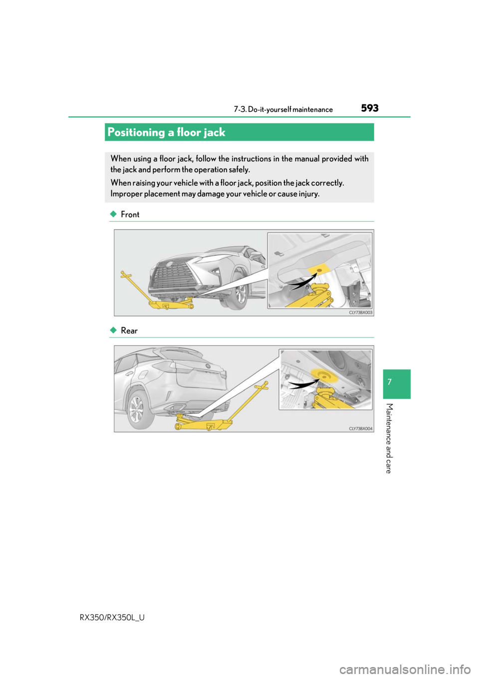 LEXUS RX350L 2019 Owners Manual 5937-3. Do-it-yourself maintenance
7
Maintenance and care
RX350/RX350L_U
◆Front
◆Rear
Positioning a floor jack
When using a floor jack, follow the instructions in the manual provided with
the jack