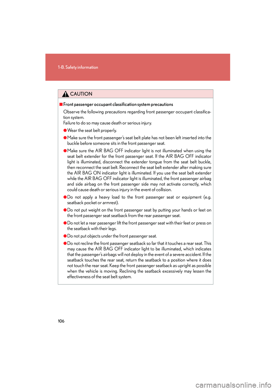 LEXUS RX400H 2008  Owners Manual 106
1-8. Safety information
RX400h_U
CAUTION
■Front passenger occupant classification system precautions
Observe the following precautions regarding front passenger occupant classifica-
tion system.