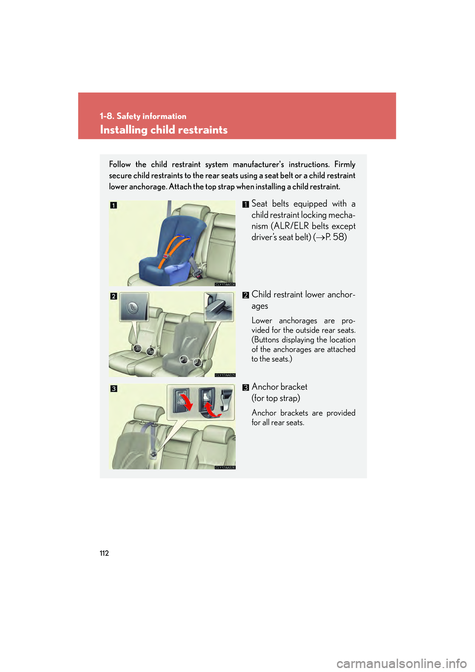 LEXUS RX400H 2008  Owners Manual 112
1-8. Safety information
RX400h_U
Installing child restraints
Follow the child restraint system manufacturers instructions. Firmly
secure child restraints to the rear seats using a seat belt or a 