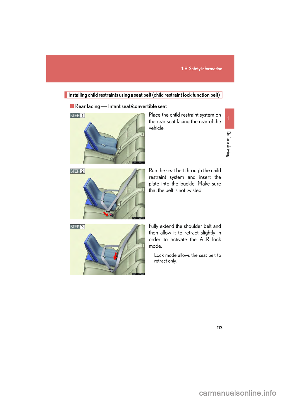 LEXUS RX400H 2008  Owners Manual 113
1-8. Safety information
1
Before driving
RX400h_U
Installing child restraints using a seat belt (child restraint lock function belt)
■Rear facing   Infant seat/convertible seat
Place the chil