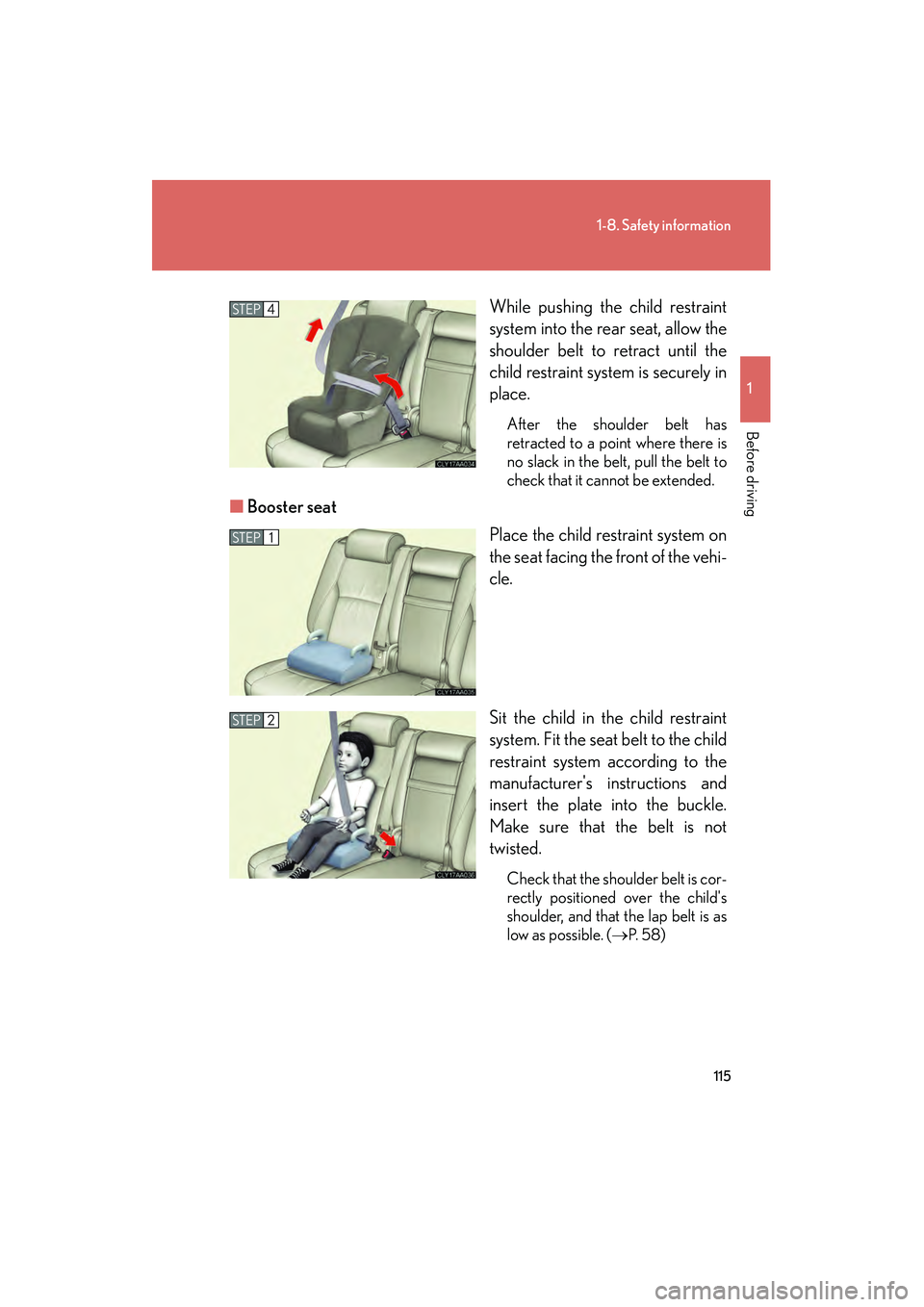 LEXUS RX400H 2008  Owners Manual 115
1-8. Safety information
1
Before driving
RX400h_UWhile pushing the child restraint
system into the rear seat, allow the
shoulder belt to retract until the
child restraint system is securely in
pla