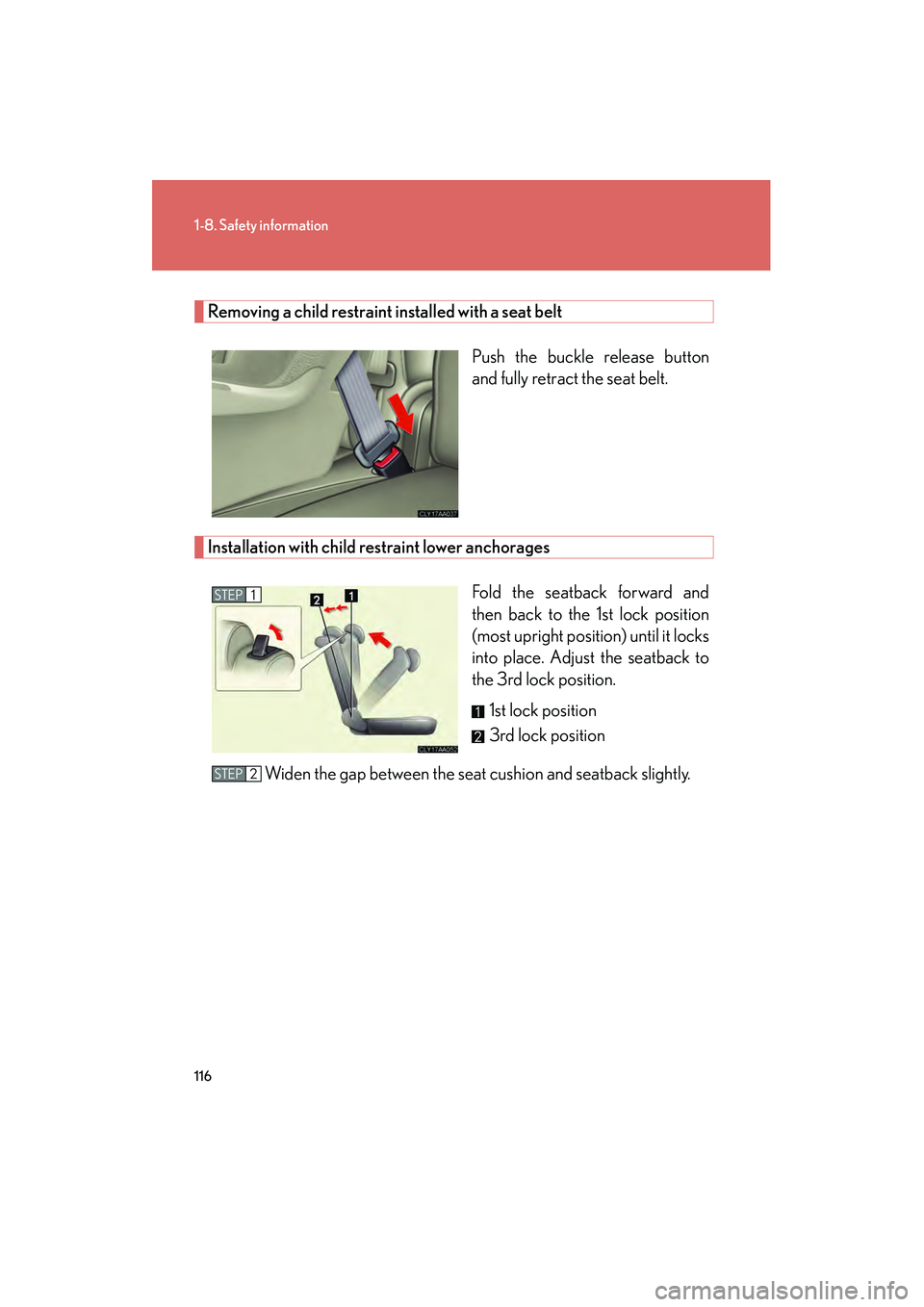 LEXUS RX400H 2008  Owners Manual 116
1-8. Safety information
RX400h_U
Removing a child restraint installed with a seat beltPush the buckle release button
and fully retract the seat belt. 
Installation with child restraint lower ancho