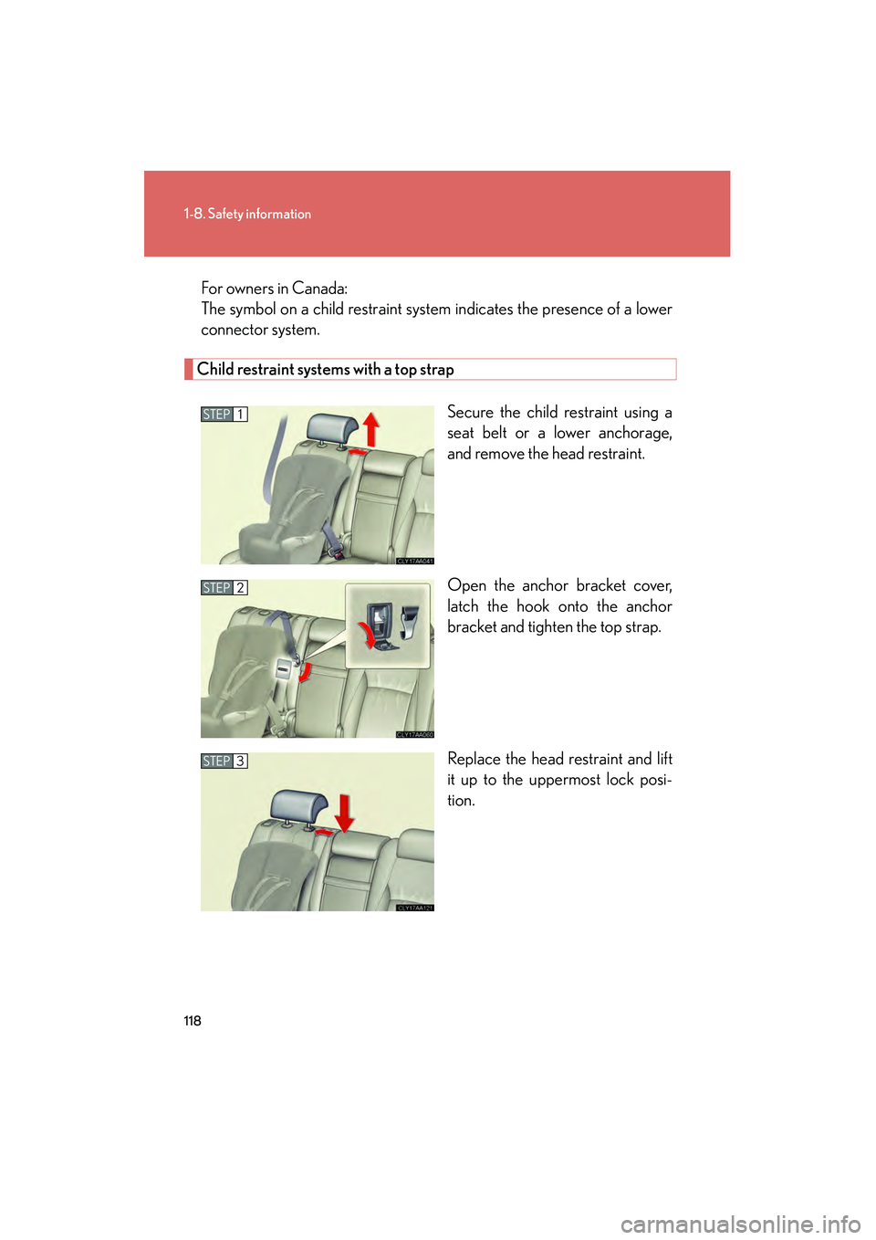 LEXUS RX400H 2008  Owners Manual 118
1-8. Safety information
RX400h_UFor owners in Canada:
The symbol on a child restraint system indicates the presence of a lower
connector system.
Child restraint systems with a top strap
Secure the