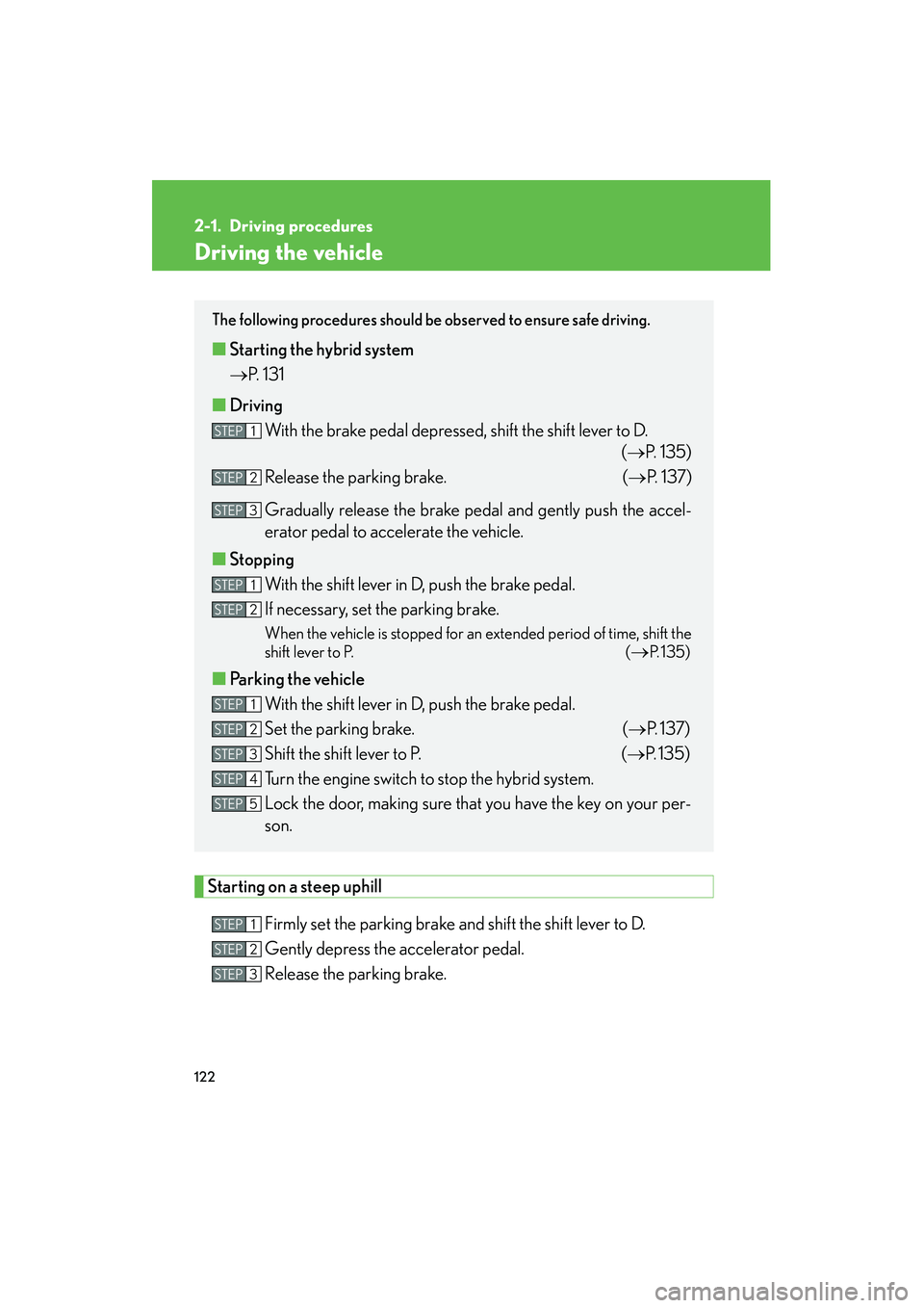 LEXUS RX400H 2008 Owners Manual 122
RX400h_U
2-1. Driving procedures
Driving the vehicle
Starting on a steep uphillFirmly set the parking brake and shift the shift lever to D.
Gently depress the accelerator pedal.
Release the park LEXUS RX400H 2008 Owners Manual 122
RX400h_U
2-1. Driving procedures
Driving the vehicle
Starting on a steep uphillFirmly set the parking brake and shift the shift lever to D.
Gently depress the accelerator pedal.
Release the park