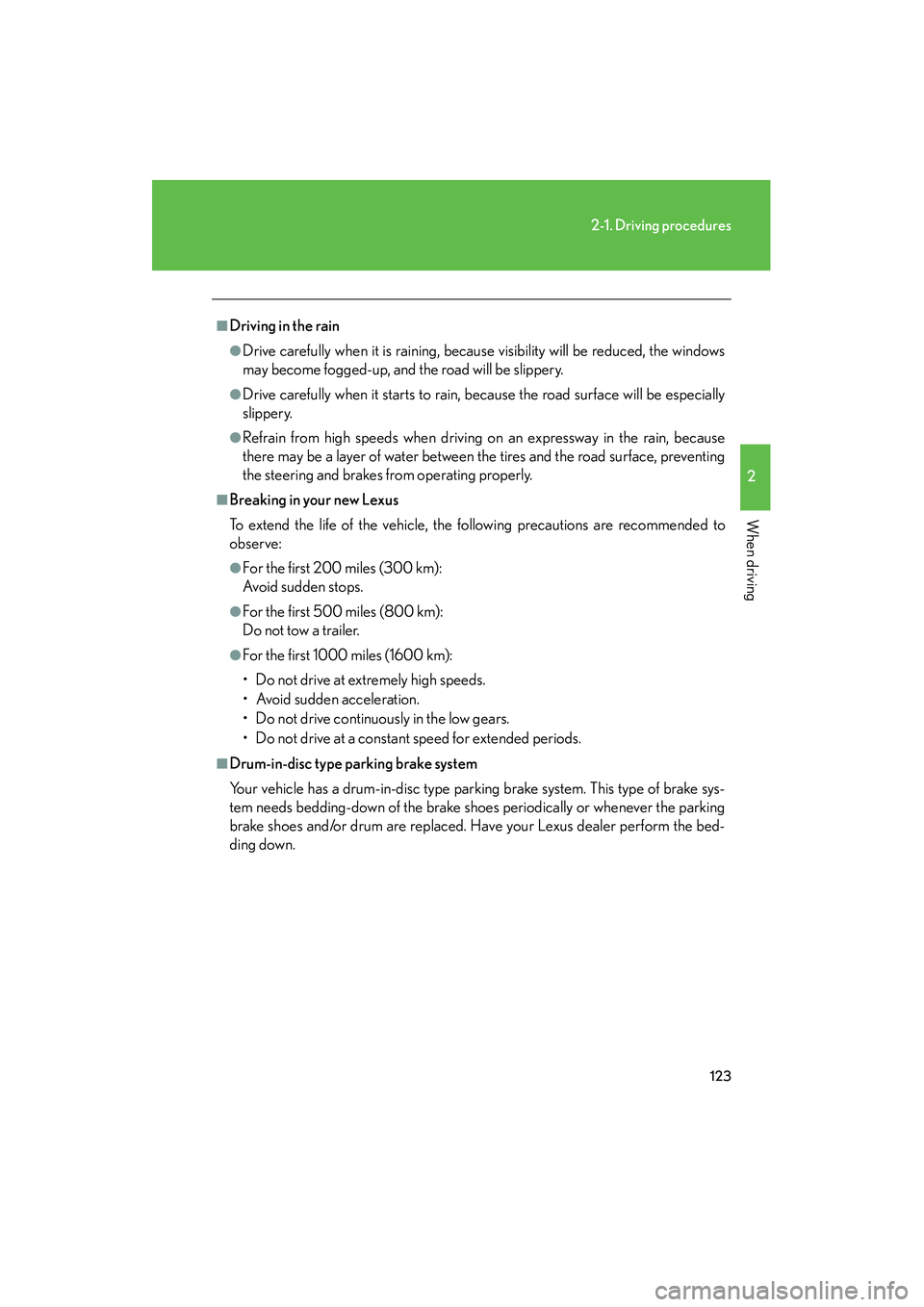 LEXUS RX400H 2008 Owners Manual 123
2-1. Driving procedures
2
When driving
RX400h_U
■Driving in the rain
●Drive carefully when it is raining, because visibility will be reduced, the windows
may become fogged-up, and the road wil LEXUS RX400H 2008 Owners Manual 123
2-1. Driving procedures
2
When driving
RX400h_U
■Driving in the rain
●Drive carefully when it is raining, because visibility will be reduced, the windows
may become fogged-up, and the road wil