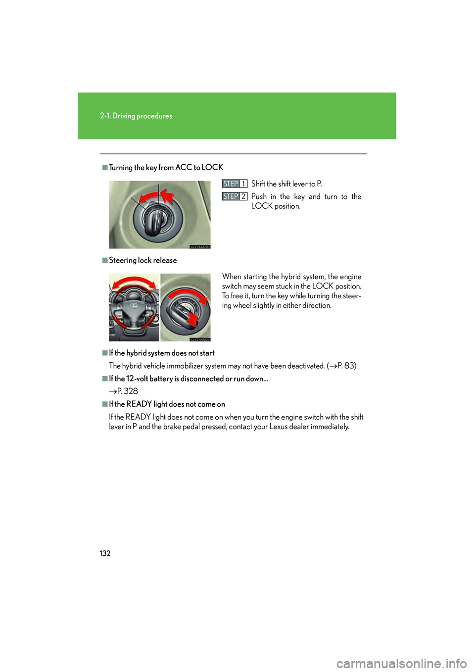 LEXUS RX400H 2008 Owners Manual 132
2-1. Driving procedures
RX400h_U
■Turning the key from ACC to LOCK
■Steering lock release
■If the hybrid system does not start
The hybrid vehicle immobilizer system may not have been deactiv LEXUS RX400H 2008 Owners Manual 132
2-1. Driving procedures
RX400h_U
■Turning the key from ACC to LOCK
■Steering lock release
■If the hybrid system does not start
The hybrid vehicle immobilizer system may not have been deactiv