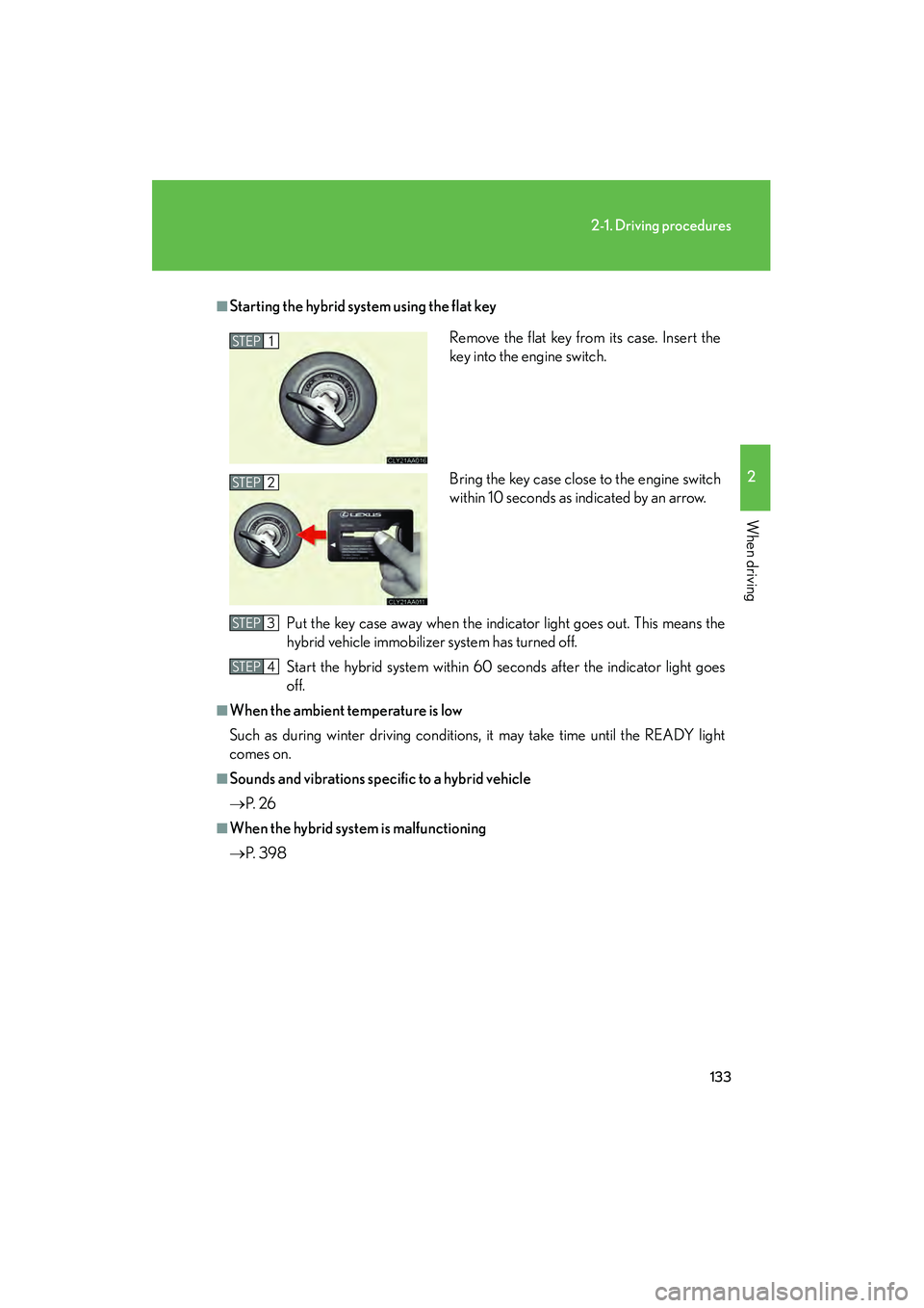 LEXUS RX400H 2008 Owners Manual 133
2-1. Driving procedures
2
When driving
RX400h_U
■Starting the hybrid system using the flat keyPut the key case away when the indicator light goes out. This means the
hybrid vehicle immobilizer s LEXUS RX400H 2008 Owners Manual 133
2-1. Driving procedures
2
When driving
RX400h_U
■Starting the hybrid system using the flat keyPut the key case away when the indicator light goes out. This means the
hybrid vehicle immobilizer s