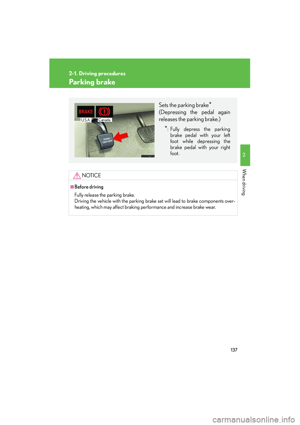 LEXUS RX400H 2008 Owners Manual 137
2-1. Driving procedures
2
When driving
RX400h_U
Parking brake
NOTICE
■Before driving
Fully release the parking brake.
Driving the vehicle with the parking brake set will lead to brake components LEXUS RX400H 2008 Owners Manual 137
2-1. Driving procedures
2
When driving
RX400h_U
Parking brake
NOTICE
■Before driving
Fully release the parking brake.
Driving the vehicle with the parking brake set will lead to brake components