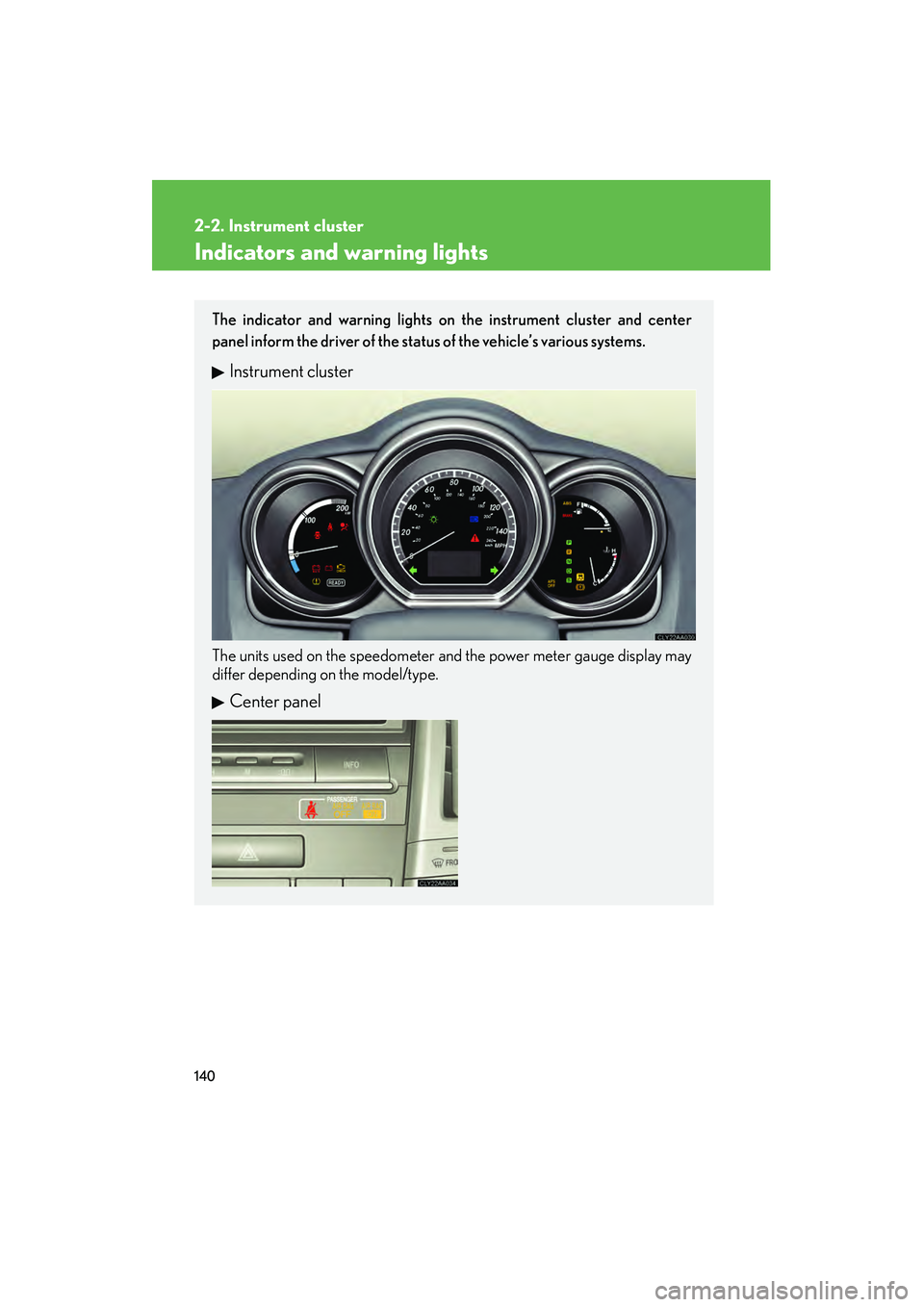 LEXUS RX400H 2008  Owners Manual 140
2-2. Instrument cluster
RX400h_U
Indicators and warning lights
The indicator and warning lights on the instrument cluster and center
panel inform the driver of the status of the vehicle’s variou