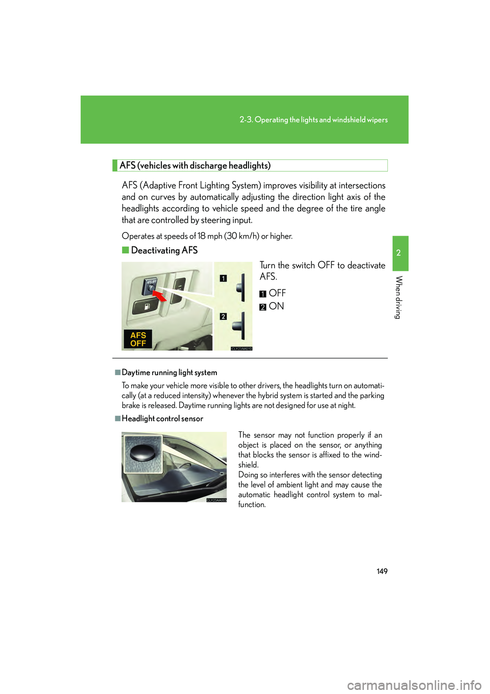 LEXUS RX400H 2008  Owners Manual 149
2-3. Operating the lights and windshield wipers
2
When driving
RX400h_U
AFS (vehicles with discharge headlights)AFS (Adaptive Front Lighting System) improves visibility at intersections
and on cur