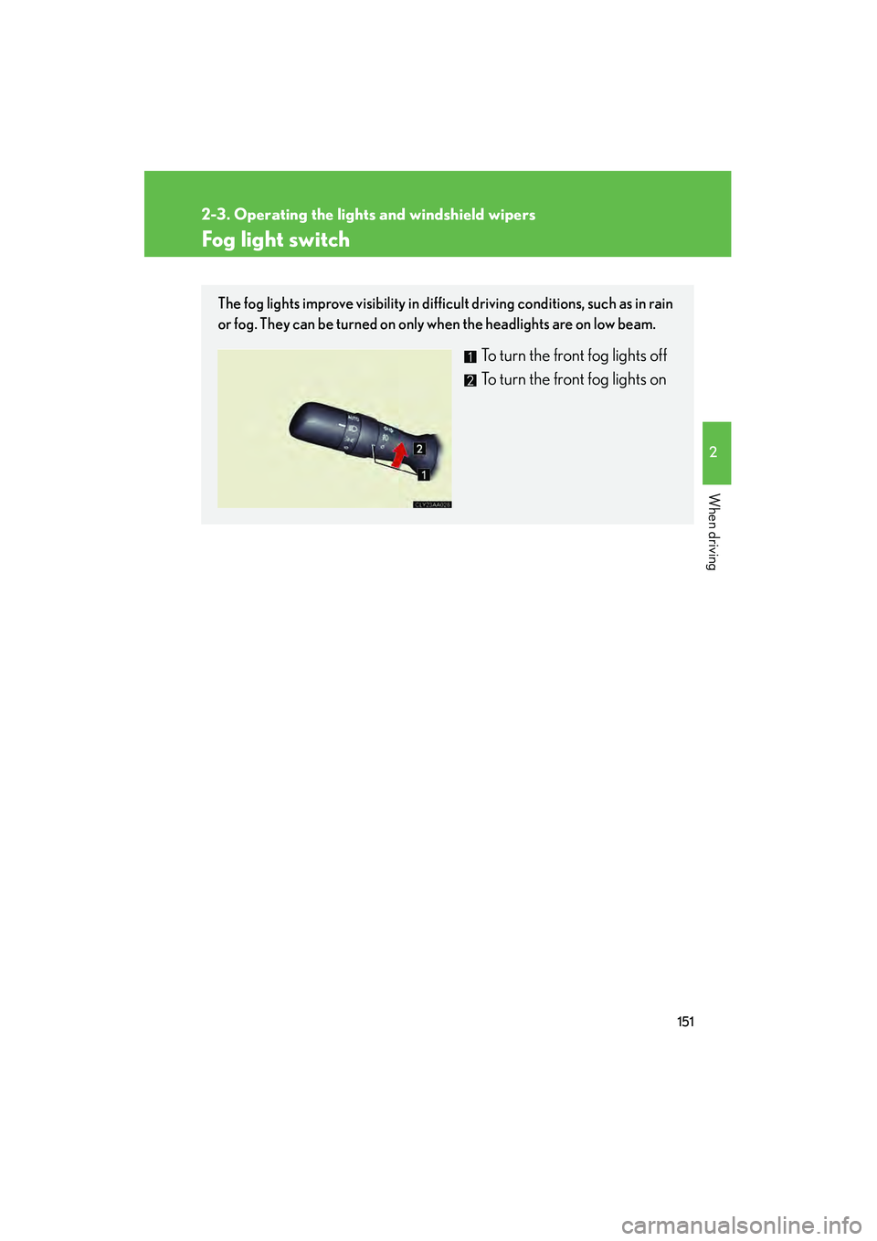 LEXUS RX400H 2008 Owners Manual 151
2-3. Operating the lights and windshield wipers
2
When driving
RX400h_U
Fog light switch
The fog lights improve visibility in difficult driving conditions, such as in rain
or fog. They can be turn LEXUS RX400H 2008 Owners Manual 151
2-3. Operating the lights and windshield wipers
2
When driving
RX400h_U
Fog light switch
The fog lights improve visibility in difficult driving conditions, such as in rain
or fog. They can be turn