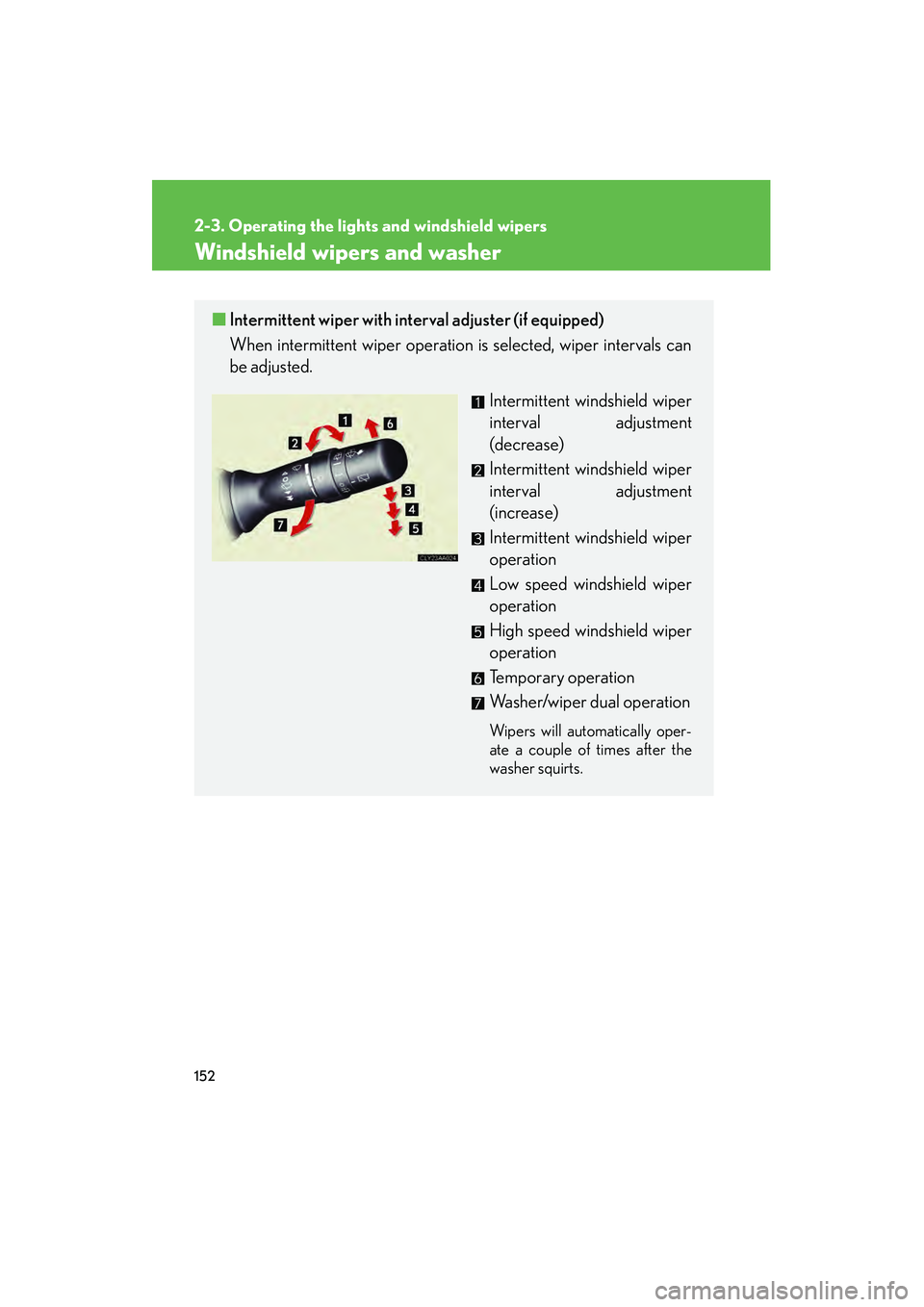 LEXUS RX400H 2008 Owners Manual 152
2-3. Operating the lights and windshield wipers
RX400h_U
Windshield wipers and washer
■Intermittent wiper with interval adjuster (if equipped)
When intermittent wiper operation is selected, wipe LEXUS RX400H 2008 Owners Manual 152
2-3. Operating the lights and windshield wipers
RX400h_U
Windshield wipers and washer
■Intermittent wiper with interval adjuster (if equipped)
When intermittent wiper operation is selected, wipe