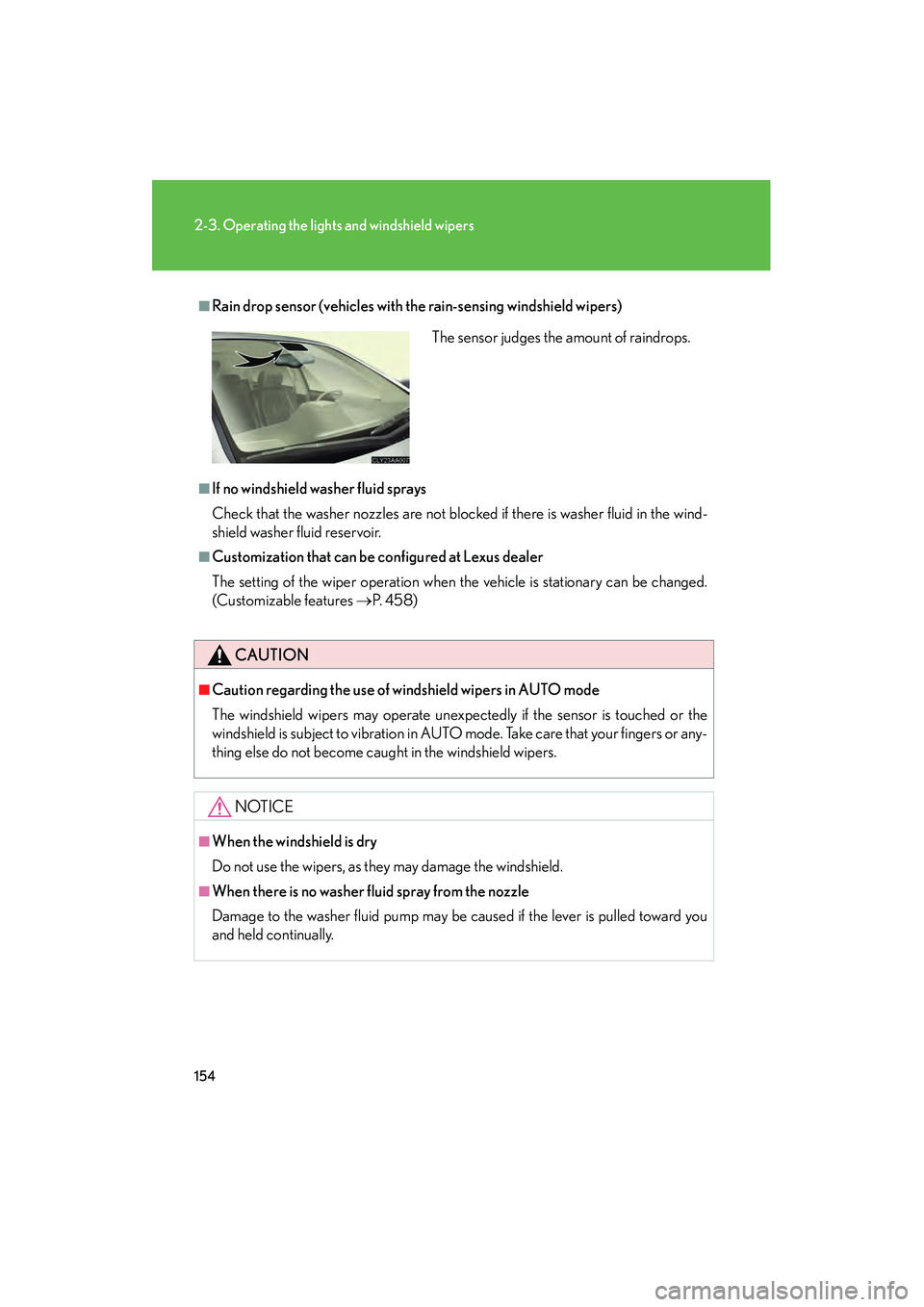 LEXUS RX400H 2008 User Guide 154
2-3. Operating the lights and windshield wipers
RX400h_U
■Rain drop sensor (vehicles with the rain-sensing windshield wipers)
■If no windshield washer fluid sprays
Check that the washer nozzle LEXUS RX400H 2008 User Guide 154
2-3. Operating the lights and windshield wipers
RX400h_U
■Rain drop sensor (vehicles with the rain-sensing windshield wipers)
■If no windshield washer fluid sprays
Check that the washer nozzle