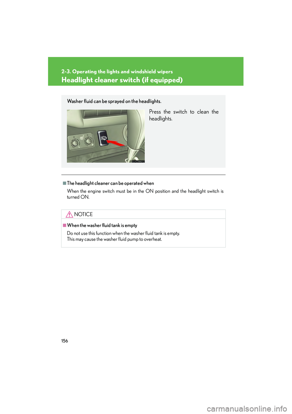 LEXUS RX400H 2008 Owners Manual 156
2-3. Operating the lights and windshield wipers
RX400h_U
Headlight cleaner switch (if equipped)
■The headlight cleaner can be operated when
When the engine switch must be in the ON position and LEXUS RX400H 2008 Owners Manual 156
2-3. Operating the lights and windshield wipers
RX400h_U
Headlight cleaner switch (if equipped)
■The headlight cleaner can be operated when
When the engine switch must be in the ON position and