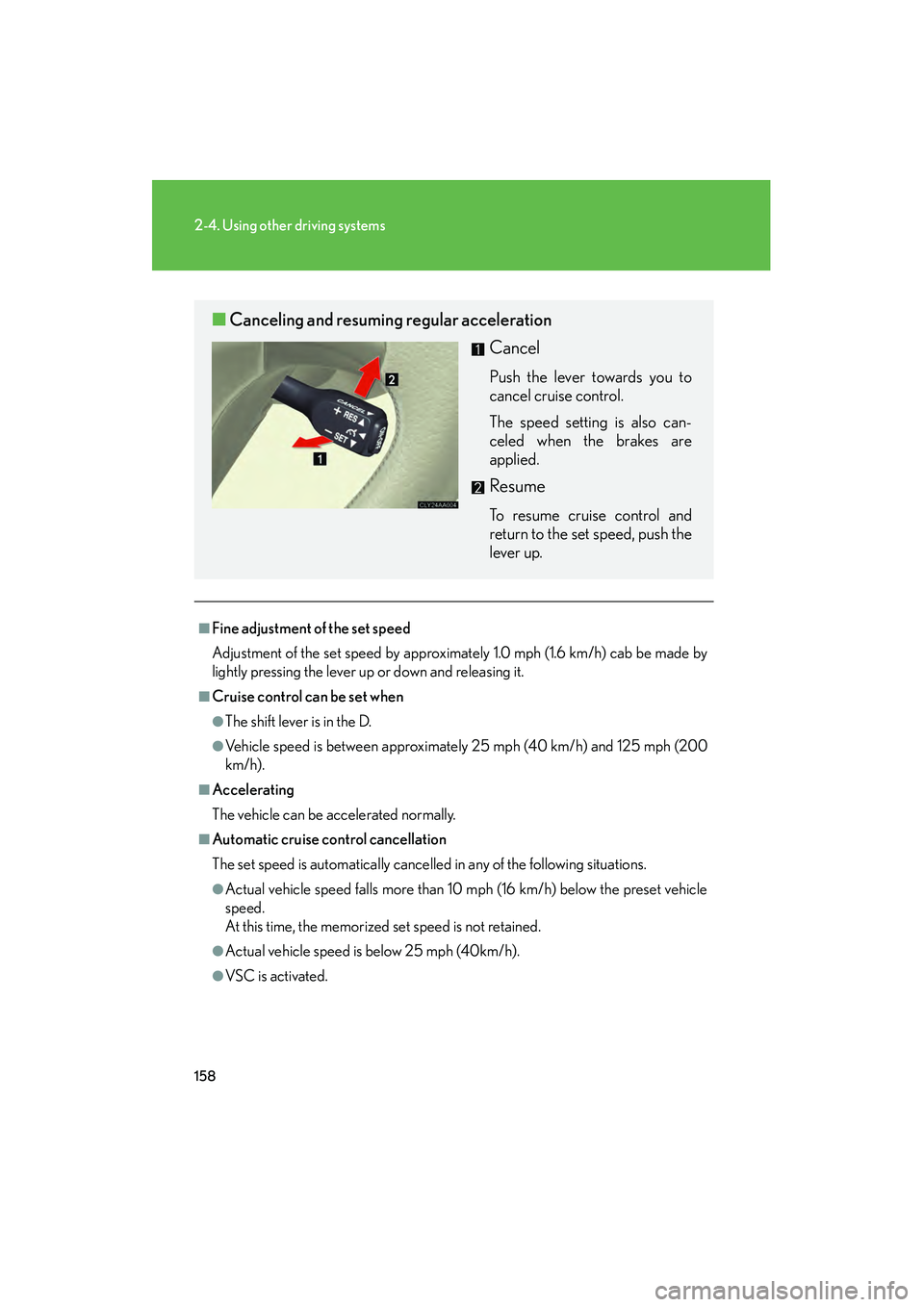 LEXUS RX400H 2008 Owners Manual 158
2-4. Using other driving systems
RX400h_U
■Fine adjustment of the set speed
Adjustment of the set speed by approximately 1.0 mph (1.6 km/h) cab be made by
lightly pressing the lever up or down a LEXUS RX400H 2008 Owners Manual 158
2-4. Using other driving systems
RX400h_U
■Fine adjustment of the set speed
Adjustment of the set speed by approximately 1.0 mph (1.6 km/h) cab be made by
lightly pressing the lever up or down a