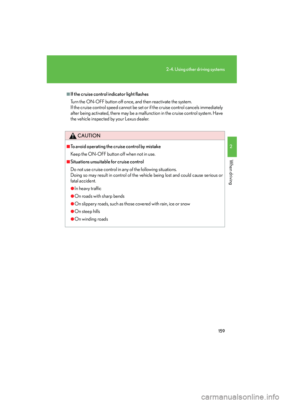 LEXUS RX400H 2008 Owners Manual 159
2-4. Using other driving systems
2
When driving
RX400h_U
■If the cruise control indicator light flashes
Turn the ON-OFF button off once, and then reactivate the system.
If the cruise control sp LEXUS RX400H 2008 Owners Manual 159
2-4. Using other driving systems
2
When driving
RX400h_U
■If the cruise control indicator light flashes
Turn the ON-OFF button off once, and then reactivate the system.
If the cruise control sp
