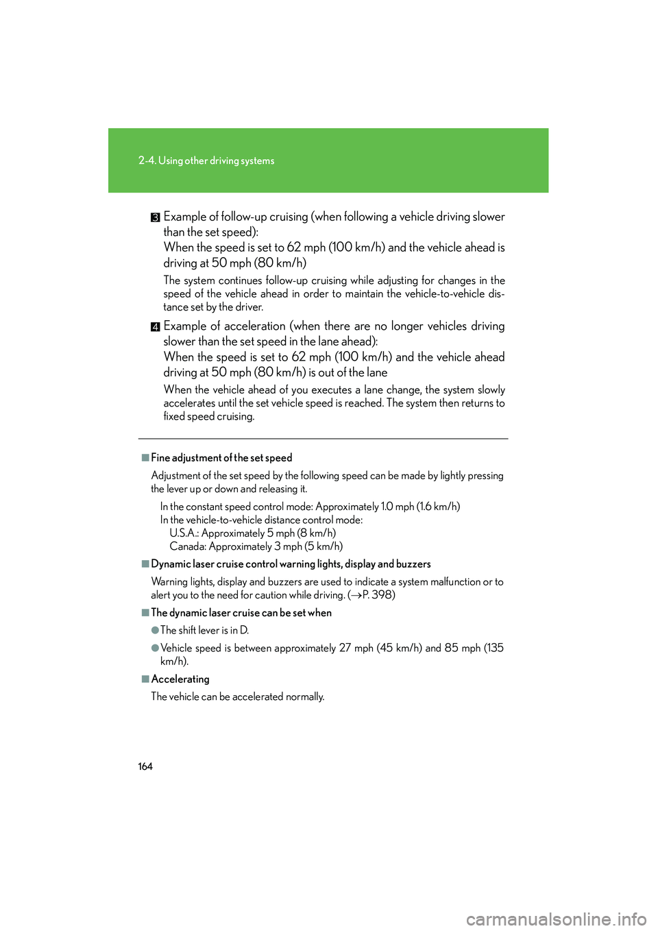 LEXUS RX400H 2008 Owners Manual 164
2-4. Using other driving systems
RX400h_UExample of follow-up cruising (when following a vehicle driving slower
than the set speed):
When the speed is set to 62 mph (100 km/h) and the vehicle ahe LEXUS RX400H 2008 Owners Manual 164
2-4. Using other driving systems
RX400h_UExample of follow-up cruising (when following a vehicle driving slower
than the set speed):
When the speed is set to 62 mph (100 km/h) and the vehicle ahe