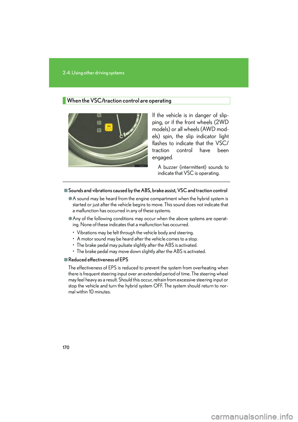 LEXUS RX400H 2008 Owners Manual 170
2-4. Using other driving systems
RX400h_U
When the VSC/traction control are operatingIf the vehicle is in danger of slip-
ping, or if the front wheels (2WD
models) or all wheels (AWD mod-
els) spi LEXUS RX400H 2008 Owners Manual 170
2-4. Using other driving systems
RX400h_U
When the VSC/traction control are operatingIf the vehicle is in danger of slip-
ping, or if the front wheels (2WD
models) or all wheels (AWD mod-
els) spi