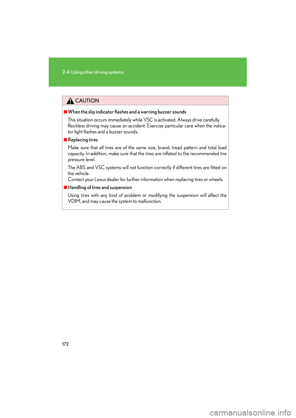 LEXUS RX400H 2008 Owners Manual 172
2-4. Using other driving systems
RX400h_U
CAUTION
■When the slip indicator flashes and a warning buzzer sounds
This situation occurs immediately while VSC is activated. Always drive carefully.
R LEXUS RX400H 2008 Owners Manual 172
2-4. Using other driving systems
RX400h_U
CAUTION
■When the slip indicator flashes and a warning buzzer sounds
This situation occurs immediately while VSC is activated. Always drive carefully.
R