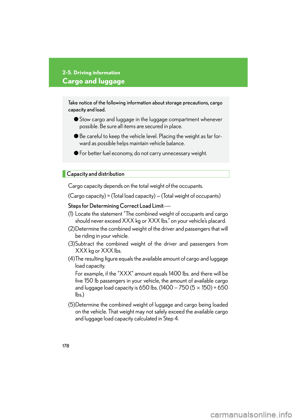 LEXUS RX400H 2008 Owners Manual 178
2-5. Driving information
RX400h_U
Cargo and luggage
Capacity and distributionCargo capacity depends on the total weight of the occupants.
(Cargo capacity) = (Total load cap acity) — (Total weig LEXUS RX400H 2008 Owners Manual 178
2-5. Driving information
RX400h_U
Cargo and luggage
Capacity and distributionCargo capacity depends on the total weight of the occupants.
(Cargo capacity) = (Total load cap acity) — (Total weig