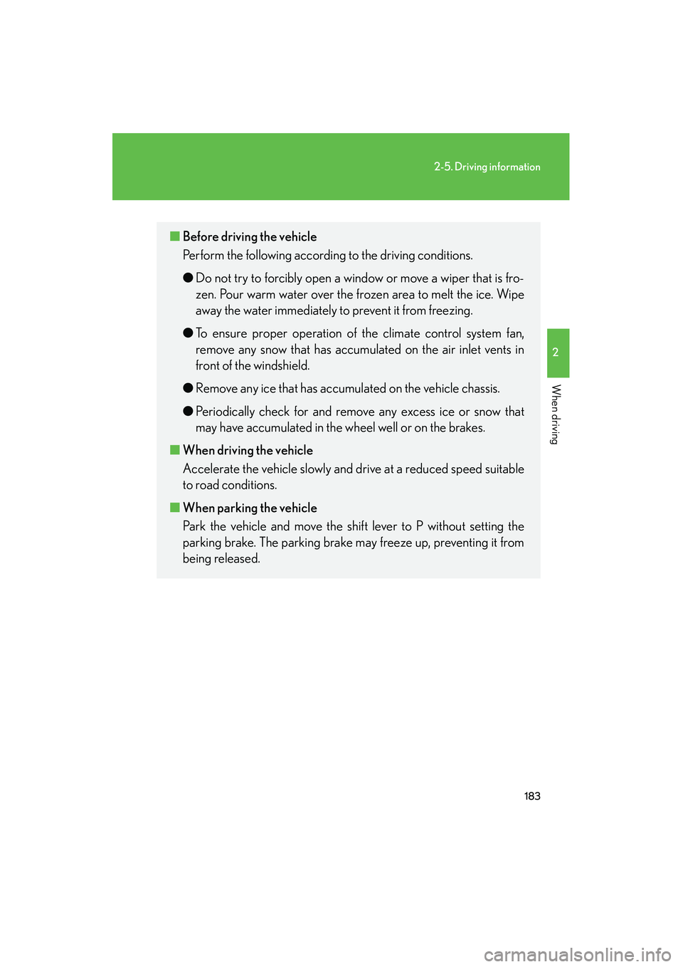 LEXUS RX400H 2008 Owners Manual 183
2-5. Driving information
2
When driving
RX400h_U
■Before driving the vehicle
Perform the following according to the driving conditions.
●Do not try to forcibly open a window or move a wiper t LEXUS RX400H 2008 Owners Manual 183
2-5. Driving information
2
When driving
RX400h_U
■Before driving the vehicle
Perform the following according to the driving conditions.
●Do not try to forcibly open a window or move a wiper t