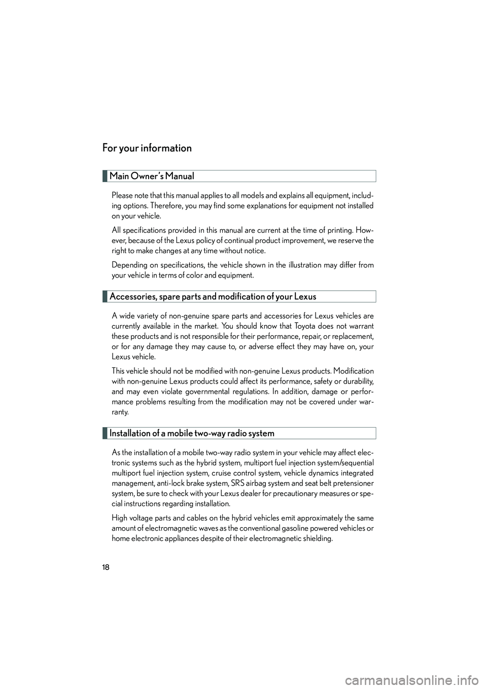 LEXUS RX400H 2008 User Guide RX400h_U
18
For your information
Main Owner’s Manual
Please note that this manual applies to all models and explains all equipment, includ-
ing options. Therefore, you may find some explanations for