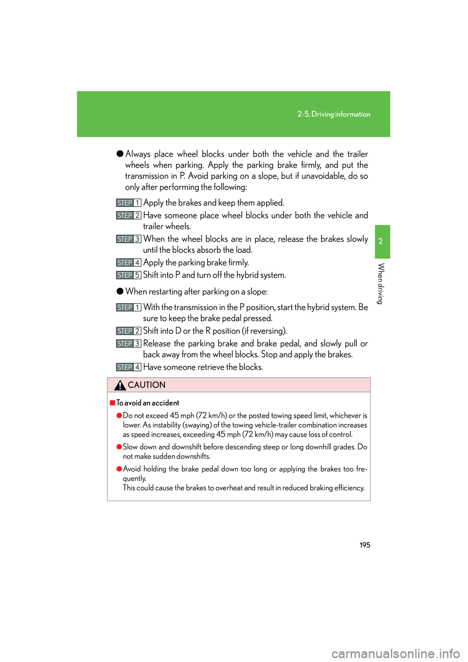 LEXUS RX400H 2008 Owners Manual 195
2-5. Driving information
2
When driving
RX400h_U●
Always place wheel blocks under both the vehicle and the trailer
wheels when parking. Apply the parking brake firmly, and put the
transmission i LEXUS RX400H 2008 Owners Manual 195
2-5. Driving information
2
When driving
RX400h_U●
Always place wheel blocks under both the vehicle and the trailer
wheels when parking. Apply the parking brake firmly, and put the
transmission i