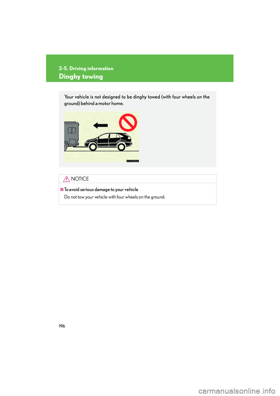 LEXUS RX400H 2008 Owners Manual 196
2-5. Driving information
RX400h_U
Dinghy towing
NOTICE
■To avoid serious damage to your vehicle
Do not tow your vehicle with four wheels on the ground.
Your vehicle is not designed to be dinghy LEXUS RX400H 2008 Owners Manual 196
2-5. Driving information
RX400h_U
Dinghy towing
NOTICE
■To avoid serious damage to your vehicle
Do not tow your vehicle with four wheels on the ground.
Your vehicle is not designed to be dinghy