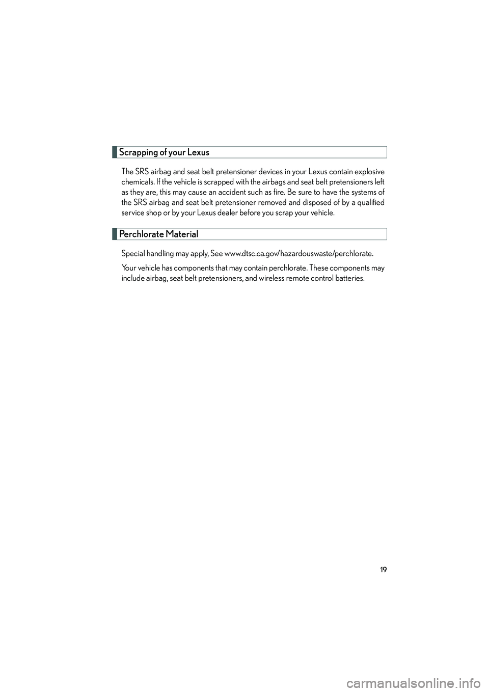 LEXUS RX400H 2008 Owners Manual RX400h_U
19
Scrapping of your Lexus
The SRS airbag and seat belt pretensioner devices in your Lexus contain explosive
chemicals. If the vehicle is scrapped with the airbags and seat belt pretensioners LEXUS RX400H 2008 Owners Manual RX400h_U
19
Scrapping of your Lexus
The SRS airbag and seat belt pretensioner devices in your Lexus contain explosive
chemicals. If the vehicle is scrapped with the airbags and seat belt pretensioners