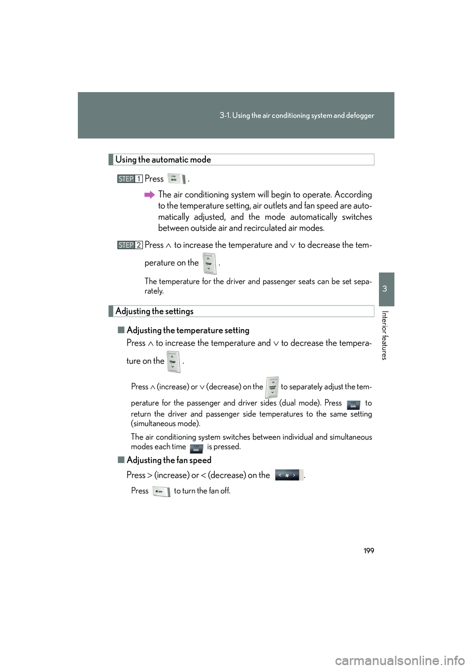 LEXUS RX400H 2008 Owners Manual 199
3-1. Using the air conditioning system and defogger
3
Interior features
RX400h_U
Using the automatic mode
Press .The air conditioning system will begin to operate. According
to the temperature set LEXUS RX400H 2008 Owners Manual 199
3-1. Using the air conditioning system and defogger
3
Interior features
RX400h_U
Using the automatic mode
Press .The air conditioning system will begin to operate. According
to the temperature set