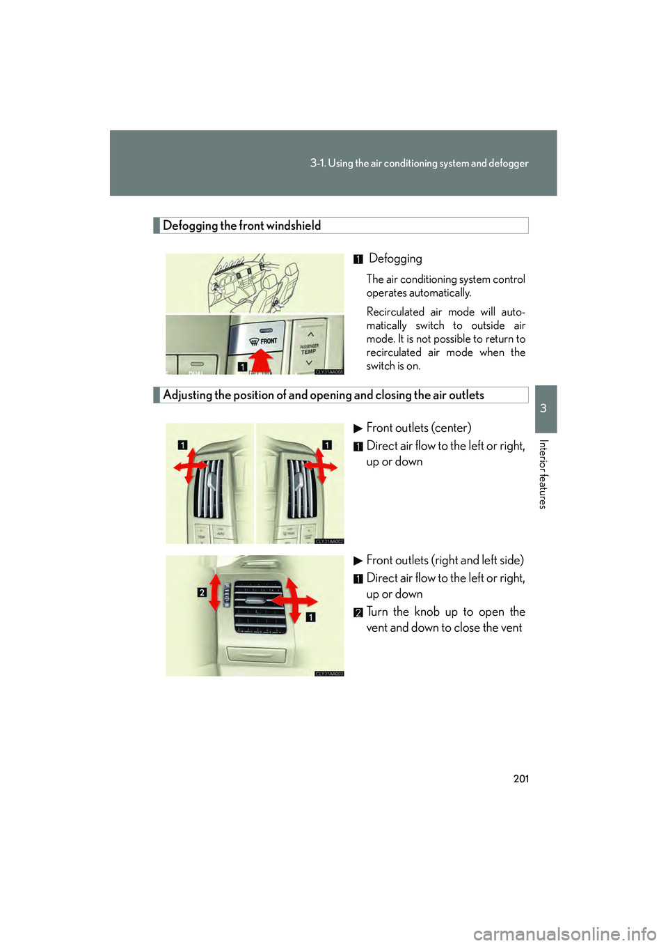 LEXUS RX400H 2008 Owners Manual 201
3-1. Using the air conditioning system and defogger
3
Interior features
RX400h_U
Defogging the front windshield
Defogging
The air conditioning system control
operates automatically.
Recirculated LEXUS RX400H 2008 Owners Manual 201
3-1. Using the air conditioning system and defogger
3
Interior features
RX400h_U
Defogging the front windshield
Defogging
The air conditioning system control
operates automatically.
Recirculated