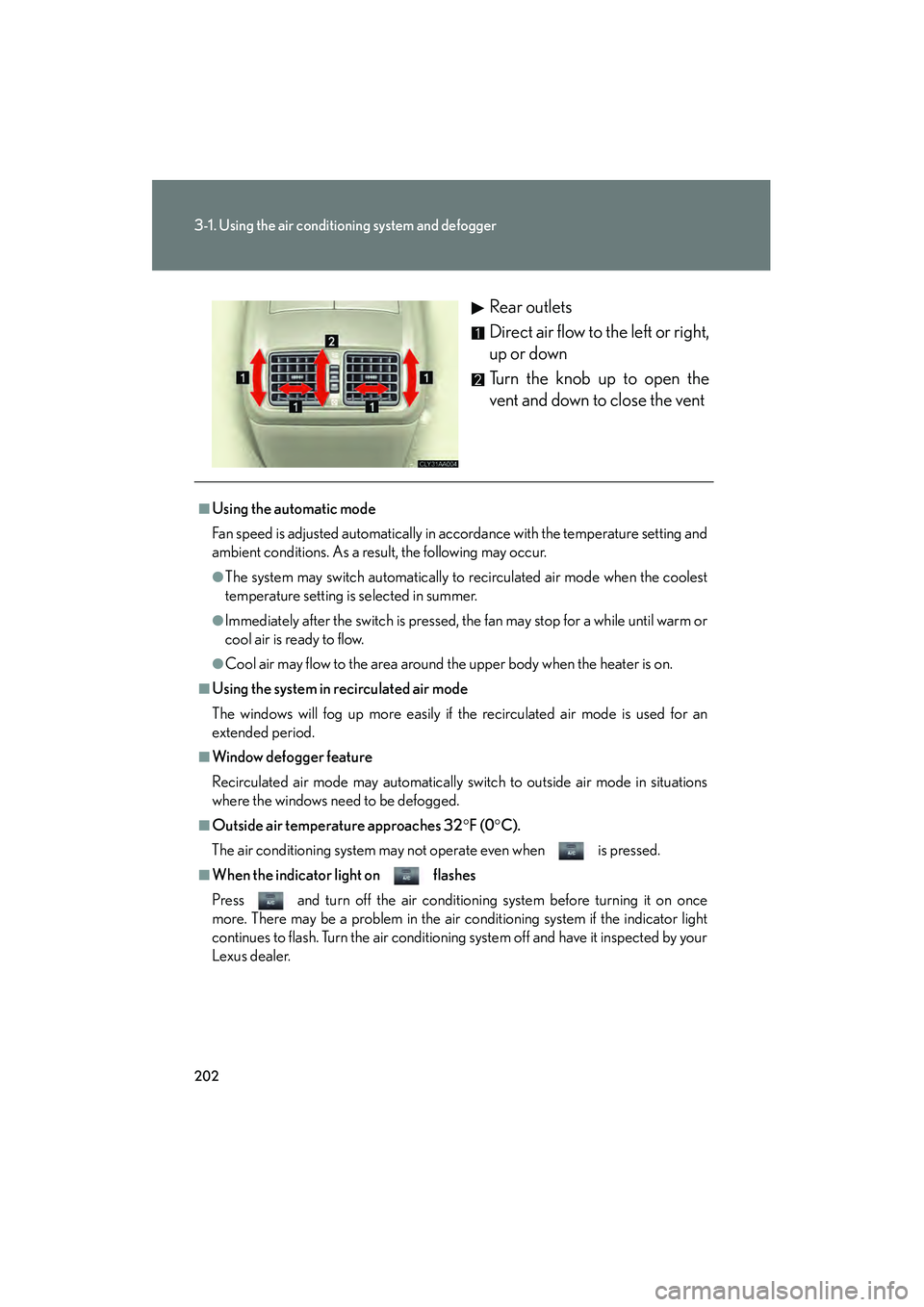 LEXUS RX400H 2008 Owners Manual 202
3-1. Using the air conditioning system and defogger
RX400h_URear outlets
Direct air flow to the left or right,
up or down
Turn the knob up to open the
vent and down to close the vent
■Using the LEXUS RX400H 2008 Owners Manual 202
3-1. Using the air conditioning system and defogger
RX400h_URear outlets
Direct air flow to the left or right,
up or down
Turn the knob up to open the
vent and down to close the vent
■Using the