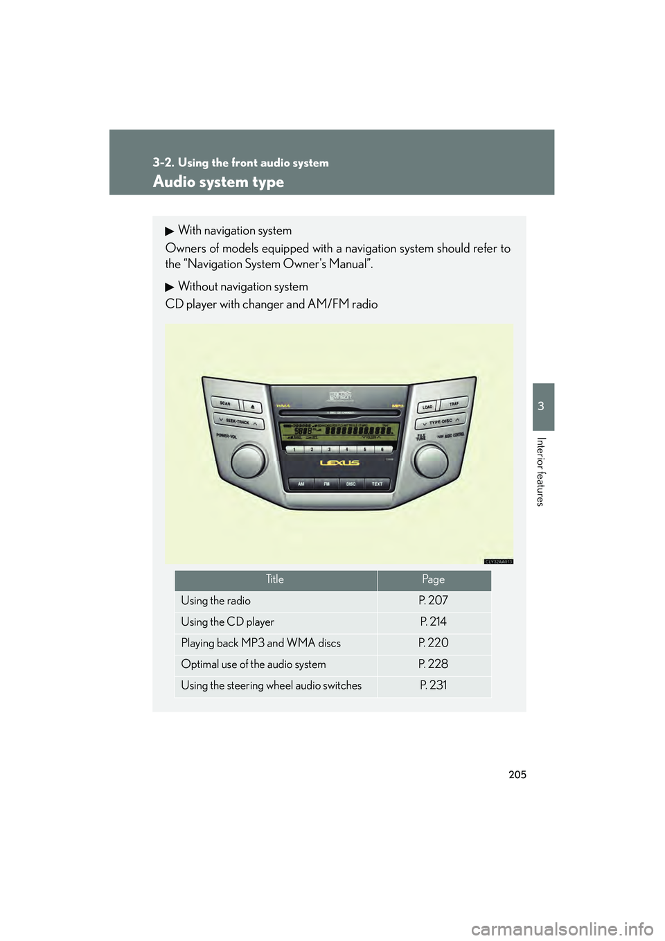 LEXUS RX400H 2008 Owners Manual 205
3
Interior features
RX400h_U
3-2. Using the front audio system
Audio system type
With navigation system
Owners of models equipped with a navigation system should refer to
the “Navigation System LEXUS RX400H 2008 Owners Manual 205
3
Interior features
RX400h_U
3-2. Using the front audio system
Audio system type
With navigation system
Owners of models equipped with a navigation system should refer to
the “Navigation System