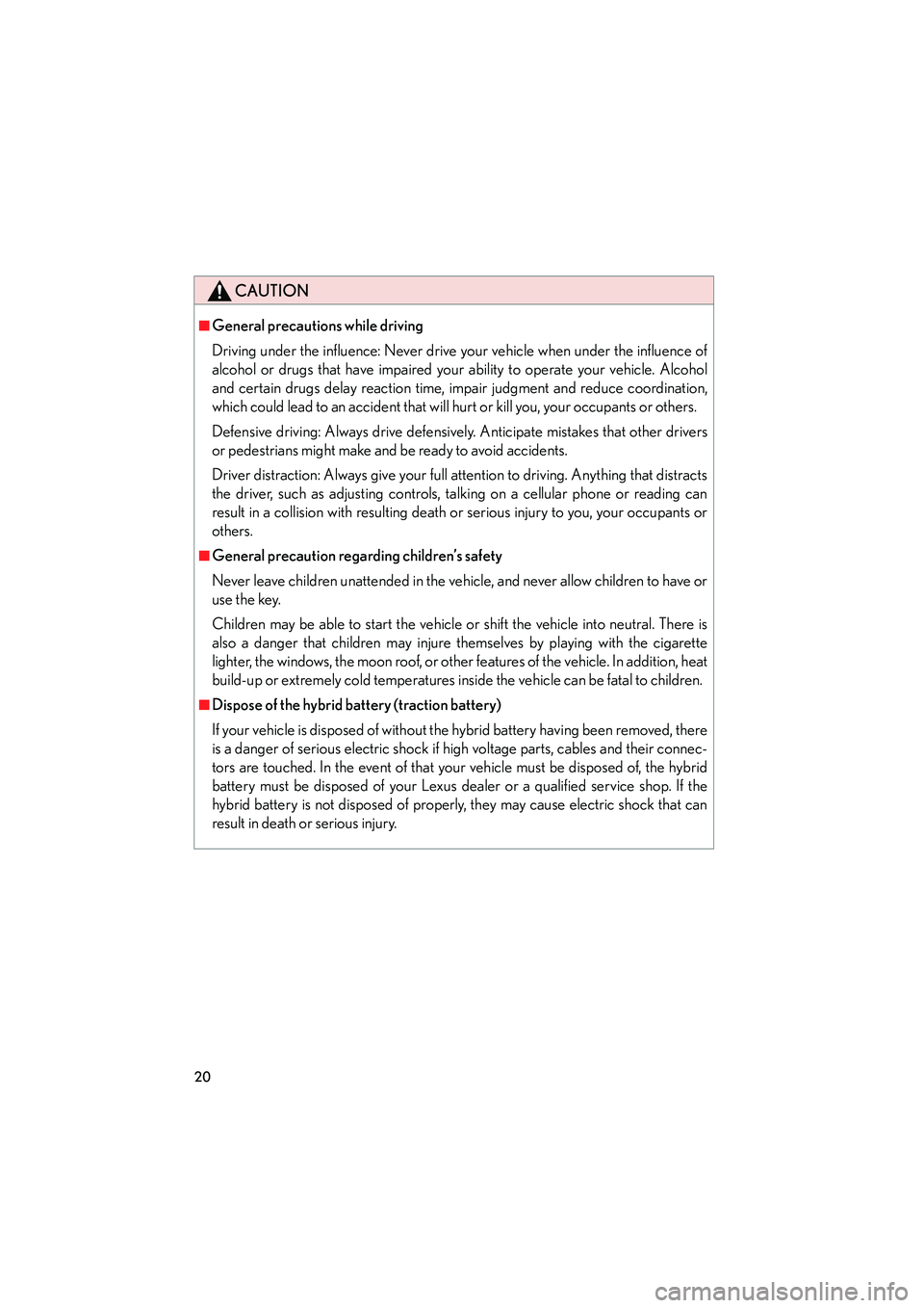 LEXUS RX400H 2008 Owners Manual RX400h_U
20
CAUTION
■General precautions while driving
Driving under the influence: Never drive your vehicle when under the influence of
alcohol or drugs that have impaired your ability to operate y LEXUS RX400H 2008 Owners Manual RX400h_U
20
CAUTION
■General precautions while driving
Driving under the influence: Never drive your vehicle when under the influence of
alcohol or drugs that have impaired your ability to operate y