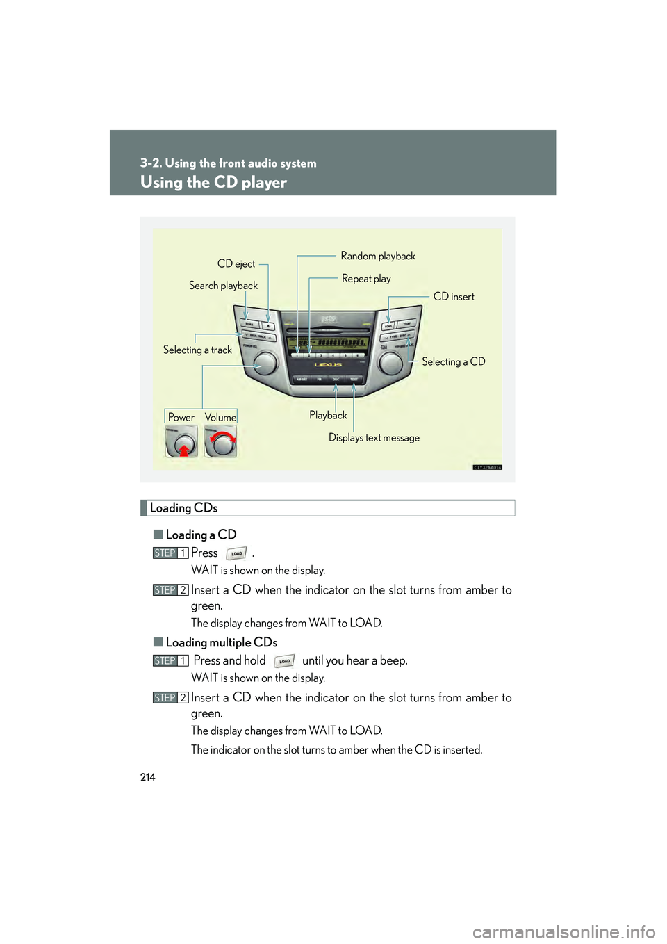 LEXUS RX400H 2008 Owners Manual 214
3-2. Using the front audio system
RX400h_U
Using the CD player
Loading CDs■ Loading a CD
Press .
WAIT is shown on the display.
Insert a CD when the indicator on the slot turns from amber to
gree LEXUS RX400H 2008 Owners Manual 214
3-2. Using the front audio system
RX400h_U
Using the CD player
Loading CDs■ Loading a CD
Press .
WAIT is shown on the display.
Insert a CD when the indicator on the slot turns from amber to
gree