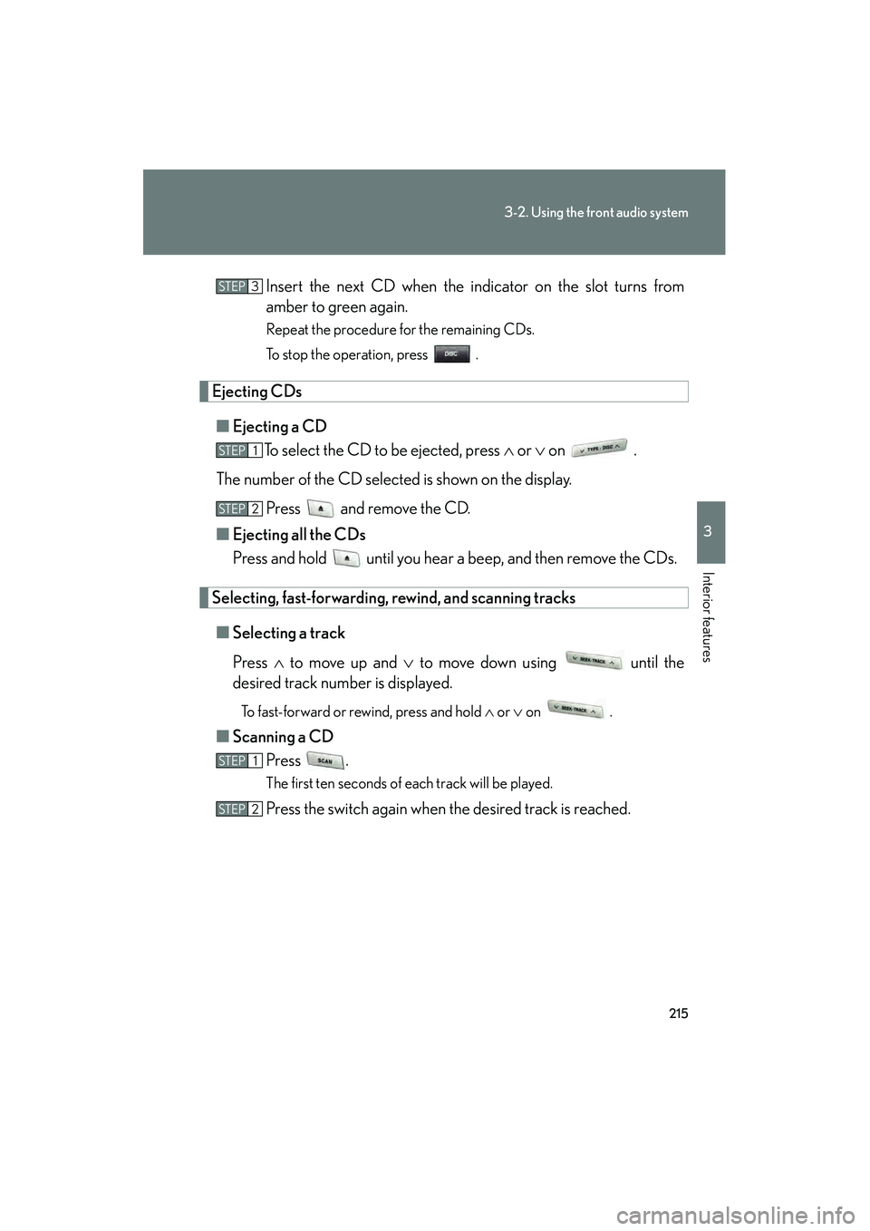 LEXUS RX400H 2008 Owners Manual 215
3-2. Using the front audio system
3
Interior features
RX400h_UInsert the next CD when the indicator on the slot turns from
amber to green again.
Repeat the procedure for the remaining CDs.
To stop LEXUS RX400H 2008 Owners Manual 215
3-2. Using the front audio system
3
Interior features
RX400h_UInsert the next CD when the indicator on the slot turns from
amber to green again.
Repeat the procedure for the remaining CDs.
To stop