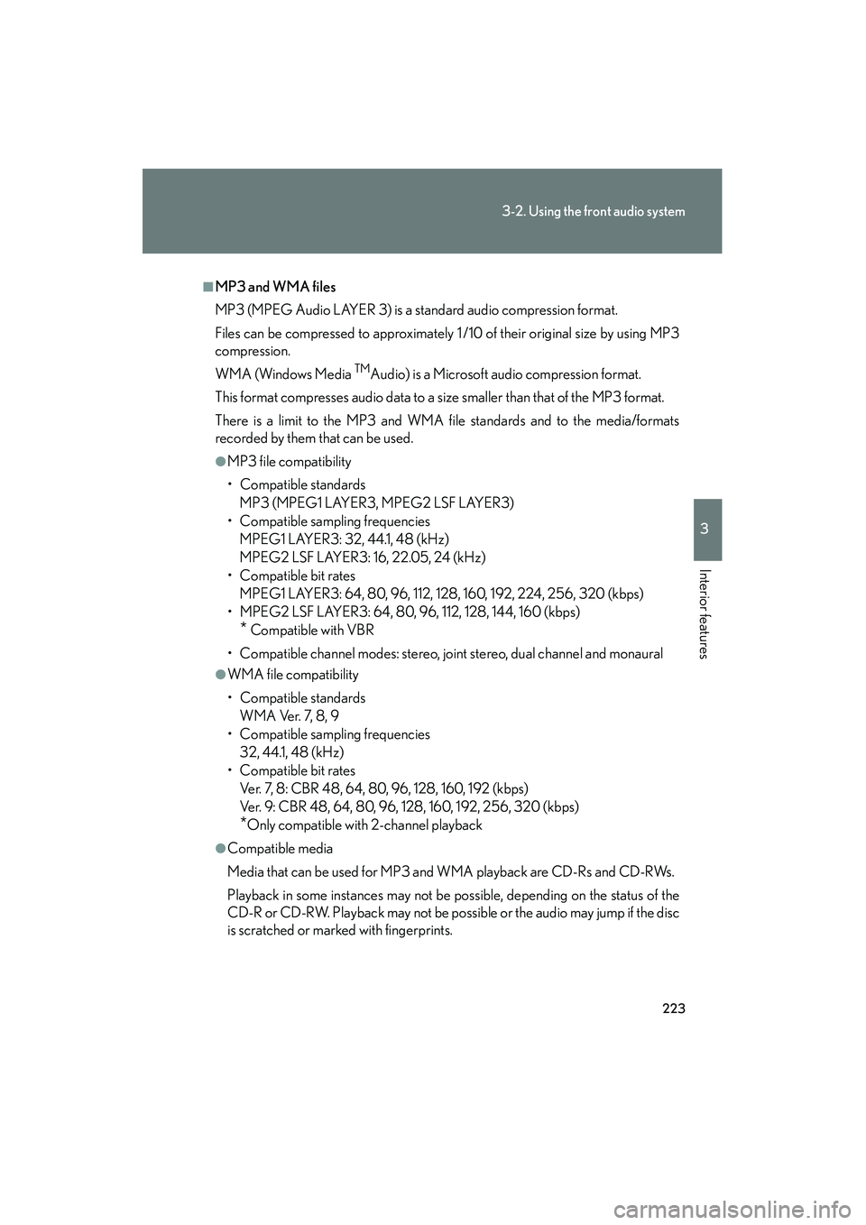 LEXUS RX400H 2008 Owners Manual 223
3-2. Using the front audio system
3
Interior features
RX400h_U
■MP3 and WMA files
MP3 (MPEG Audio LAYER 3) is a standard audio compression format.
Files can be compressed to approximately 1 /10 LEXUS RX400H 2008 Owners Manual 223
3-2. Using the front audio system
3
Interior features
RX400h_U
■MP3 and WMA files
MP3 (MPEG Audio LAYER 3) is a standard audio compression format.
Files can be compressed to approximately 1 /10